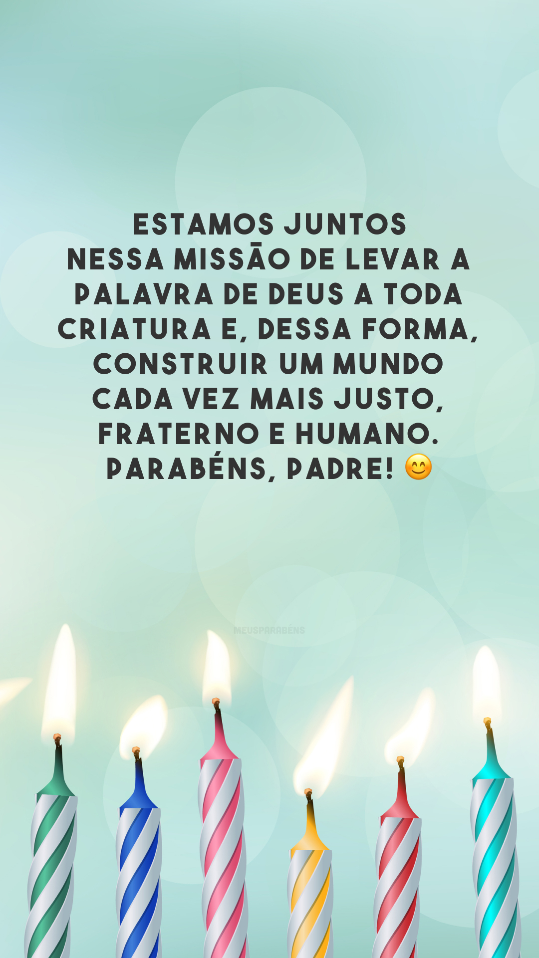 Estamos juntos nessa missão de levar a Palavra de Deus a toda criatura e, dessa forma, construir um mundo cada vez mais justo, fraterno e humano. Parabéns, padre! 😊