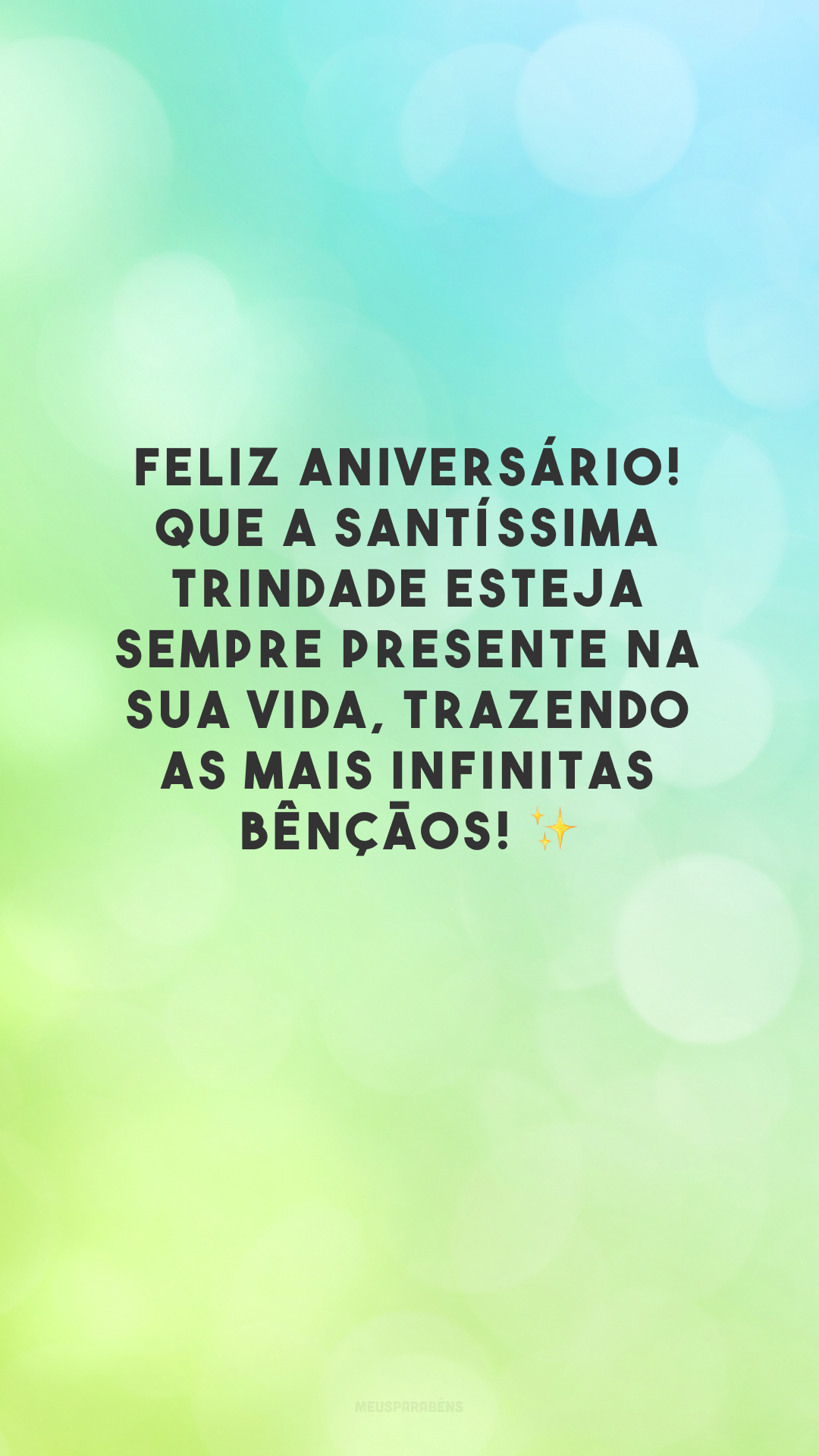 Feliz aniversário! Que a Santíssima Trindade esteja sempre presente na sua vida, trazendo as mais infinitas bênçãos! ✨