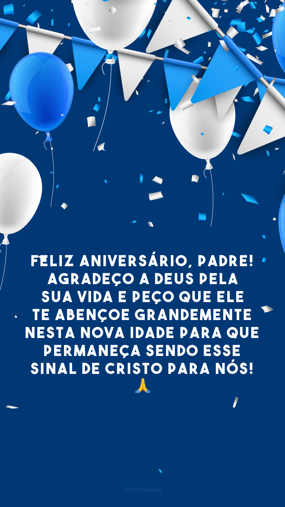 Feliz aniversário, padre! Agradeço a Deus pela sua vida e peço que Ele te abençoe grandemente nesta nova idade para que permaneça sendo esse sinal de Cristo para nós! 🙏