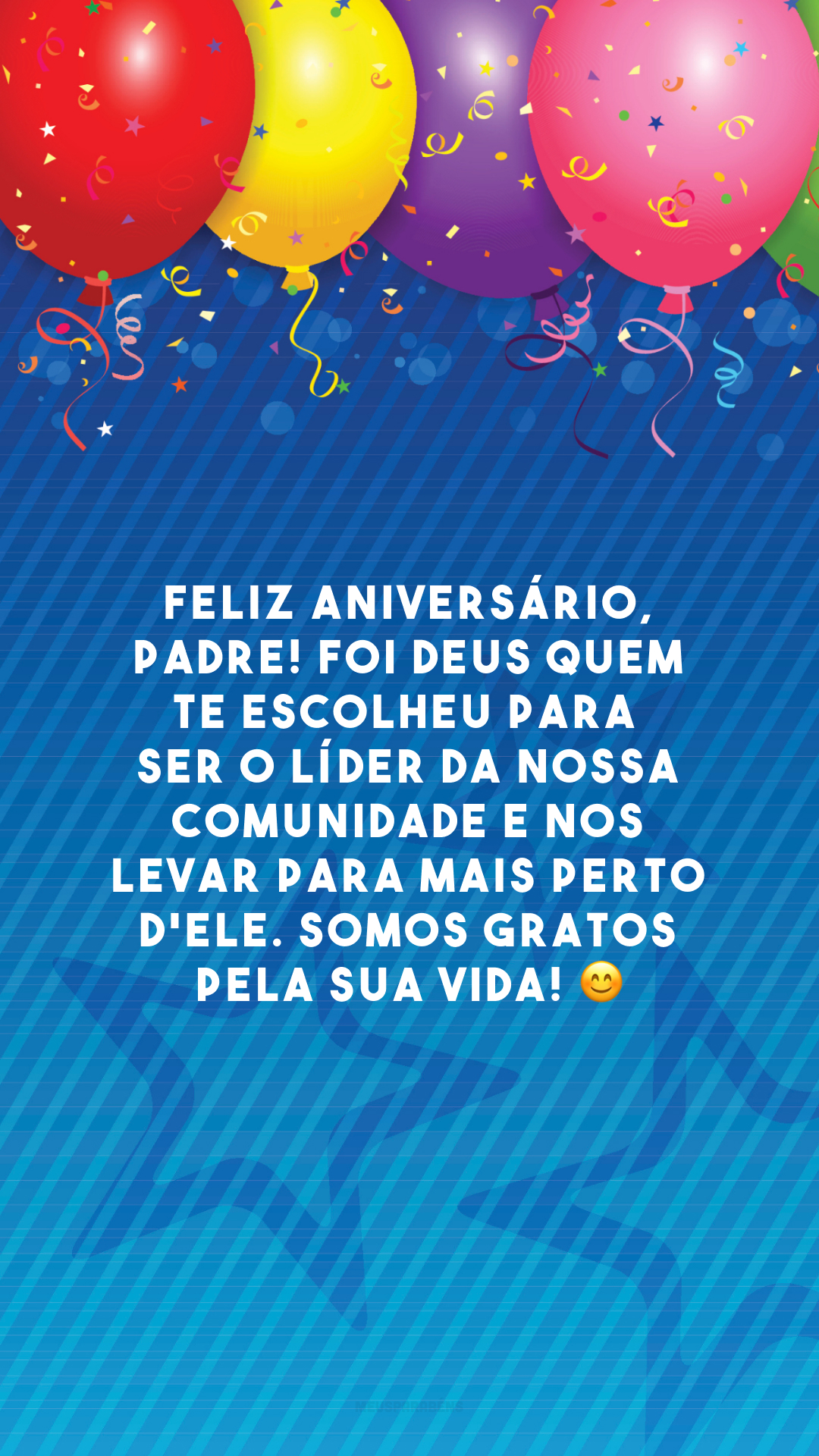 Feliz aniversário, padre! Foi Deus quem te escolheu para ser o líder da nossa comunidade e nos levar para mais perto d'Ele. Somos gratos pela sua vida! 😊