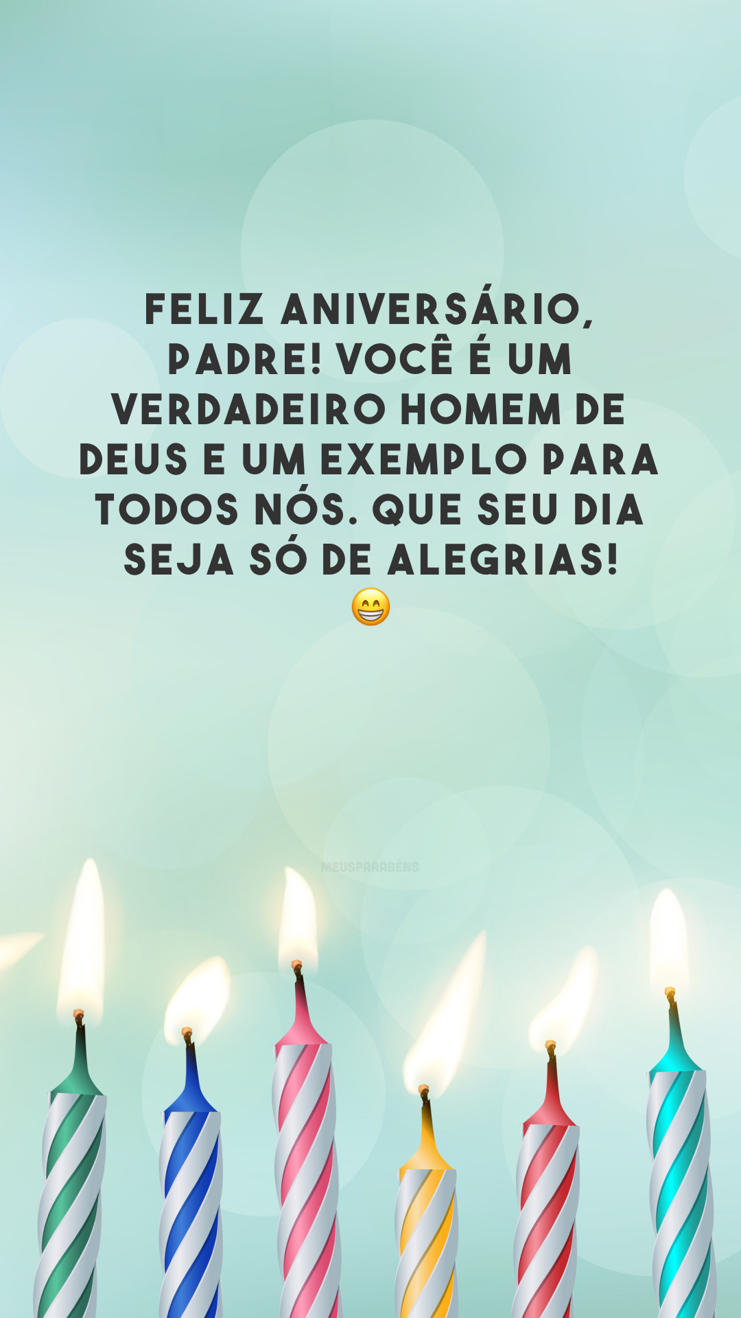 Feliz aniversário, padre! Você é um verdadeiro homem de Deus e um exemplo para todos nós. Que seu dia seja só de alegrias! 😁