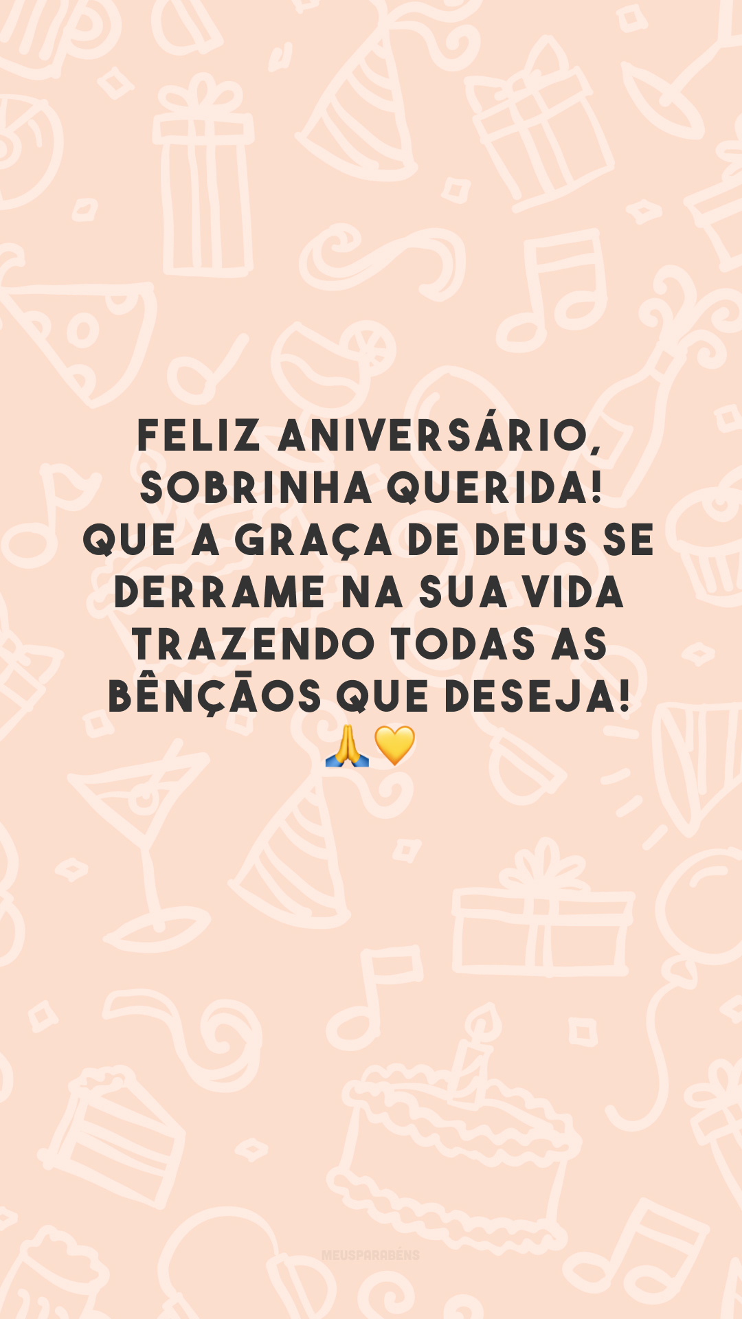 Feliz aniversário, sobrinha querida! Que a graça de Deus se derrame na sua vida trazendo todas as bênçãos que deseja! 🙏💛