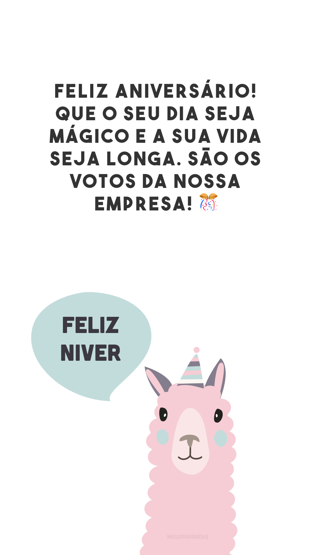 Feliz aniversário! Que o seu dia seja mágico e a sua vida seja longa. São os votos da nossa empresa! 🎊