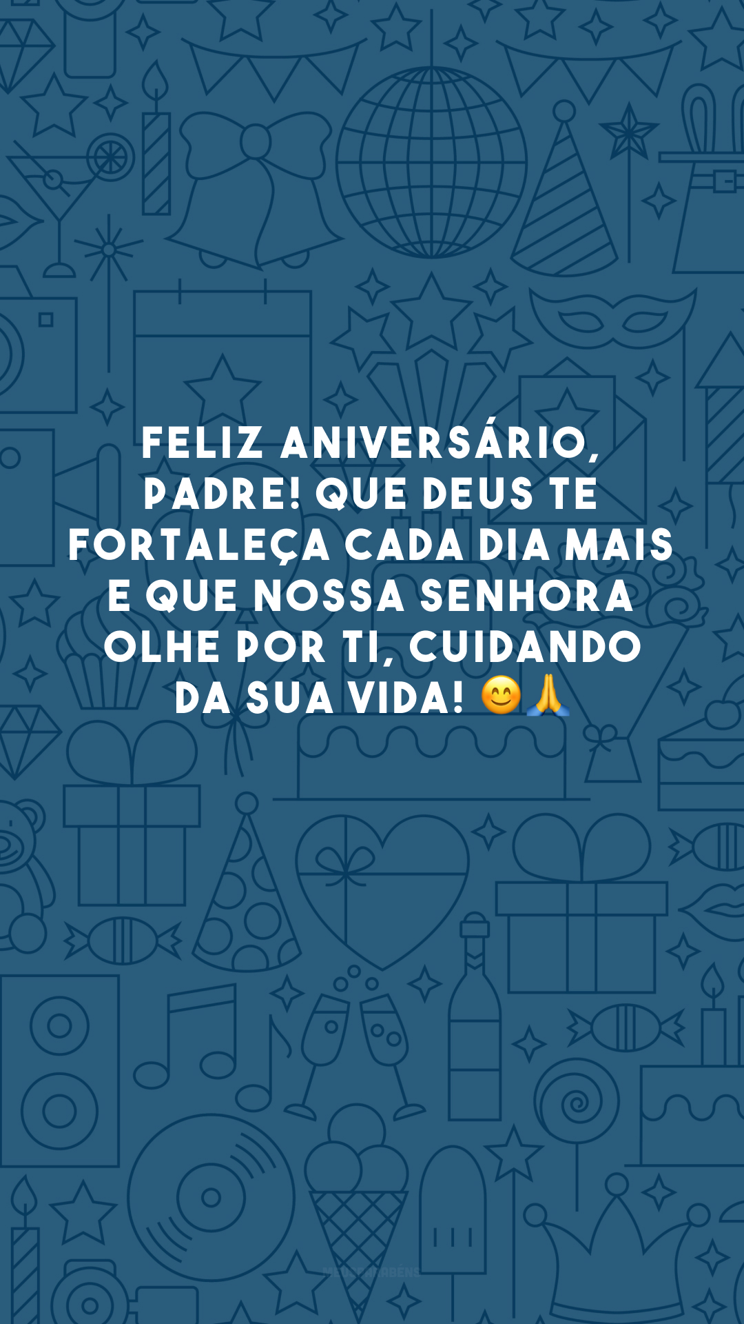 Feliz aniversário, padre! Que Deus te fortaleça cada dia mais e que Nossa Senhora olhe por ti, cuidando da sua vida! 😊🙏