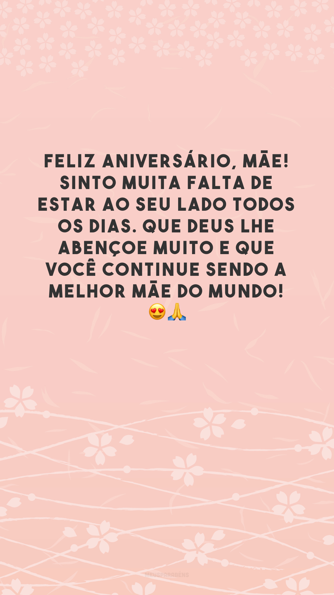 Feliz aniversário, mãe! Sinto muita falta de estar ao seu lado todos os dias. Que Deus lhe abençoe muito e que você continue sendo a melhor mãe do mundo! 😍🙏