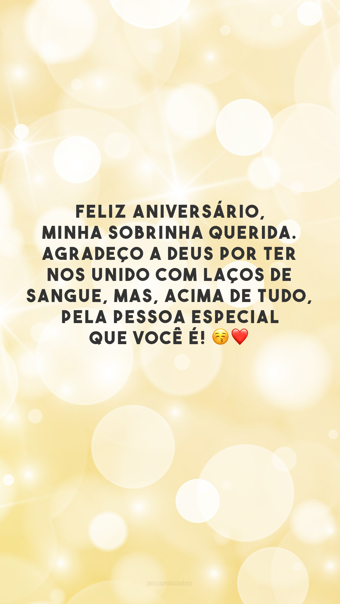 Feliz aniversário, minha sobrinha querida. Agradeço a Deus por ter nos unido com laços de sangue, mas, acima de tudo, pela pessoa especial que você é! 😚❤️