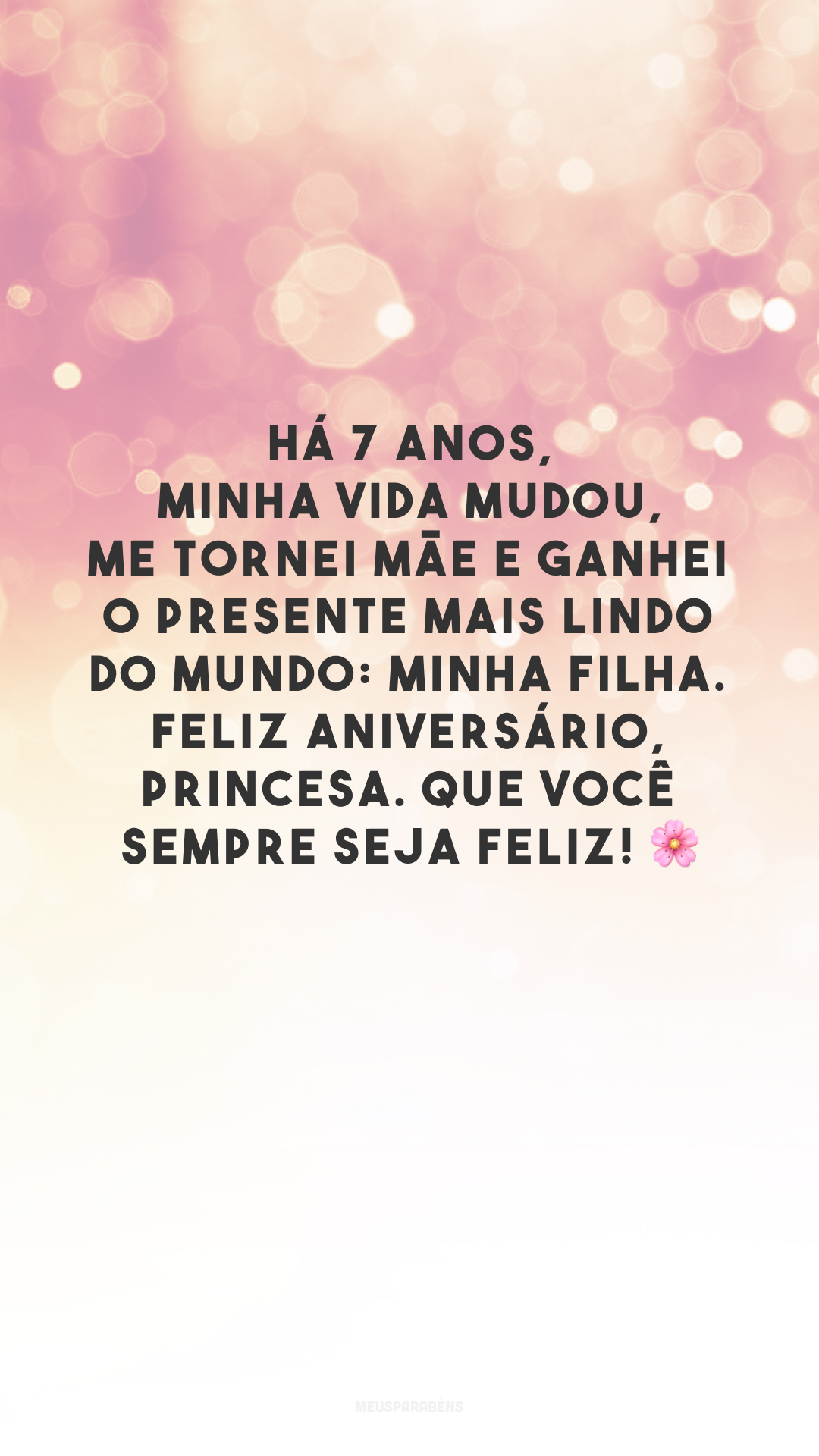 Há 7 anos, minha vida mudou, me tornei mãe e ganhei o presente mais lindo do mundo: minha filha. Feliz aniversário, princesa. Que você sempre seja feliz! 🌸