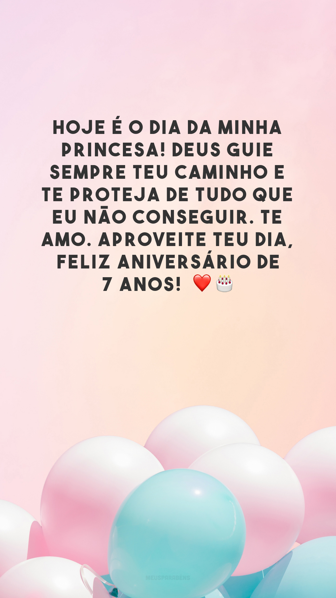 Hoje é o dia da minha princesa! Deus guie sempre teu caminho e te proteja de tudo que eu não conseguir. Te amo. Aproveite teu dia, feliz aniversário de 7 anos!  ❤️🎂