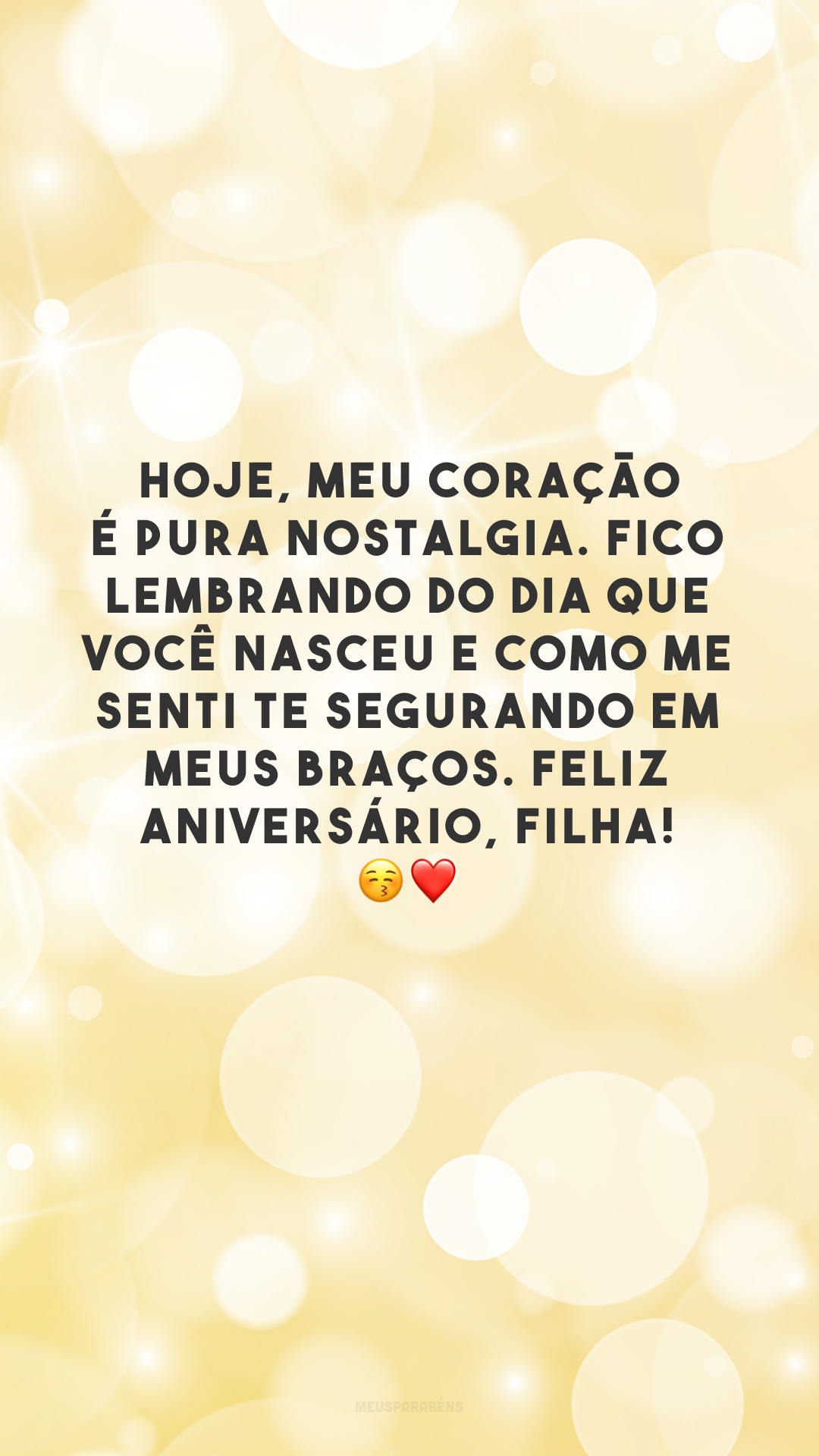 Hoje, meu coração é pura nostalgia. Fico lembrando do dia que você nasceu e como me senti te segurando em meus braços. Feliz aniversário, filha! 😚❤️