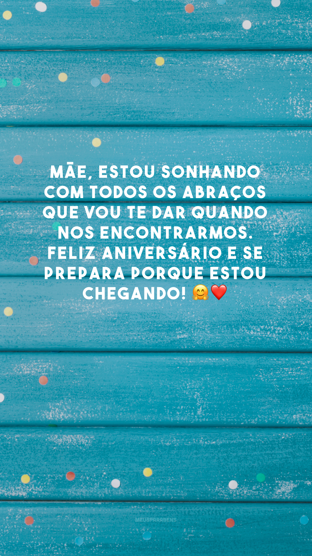 Mãe, estou sonhando com todos os abraços que vou te dar quando nos encontrarmos. Feliz aniversário e se prepara porque estou chegando! 🤗❤️