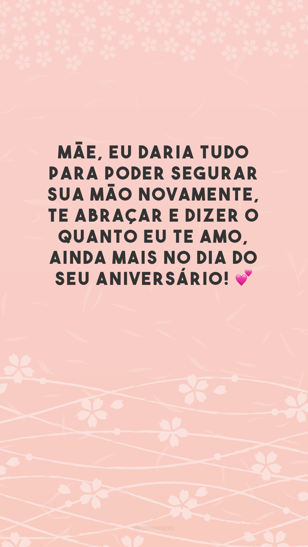 Mãe, eu daria tudo para poder segurar sua mão novamente, te abraçar e dizer o quanto eu te amo, ainda mais no dia do seu aniversário! 💕