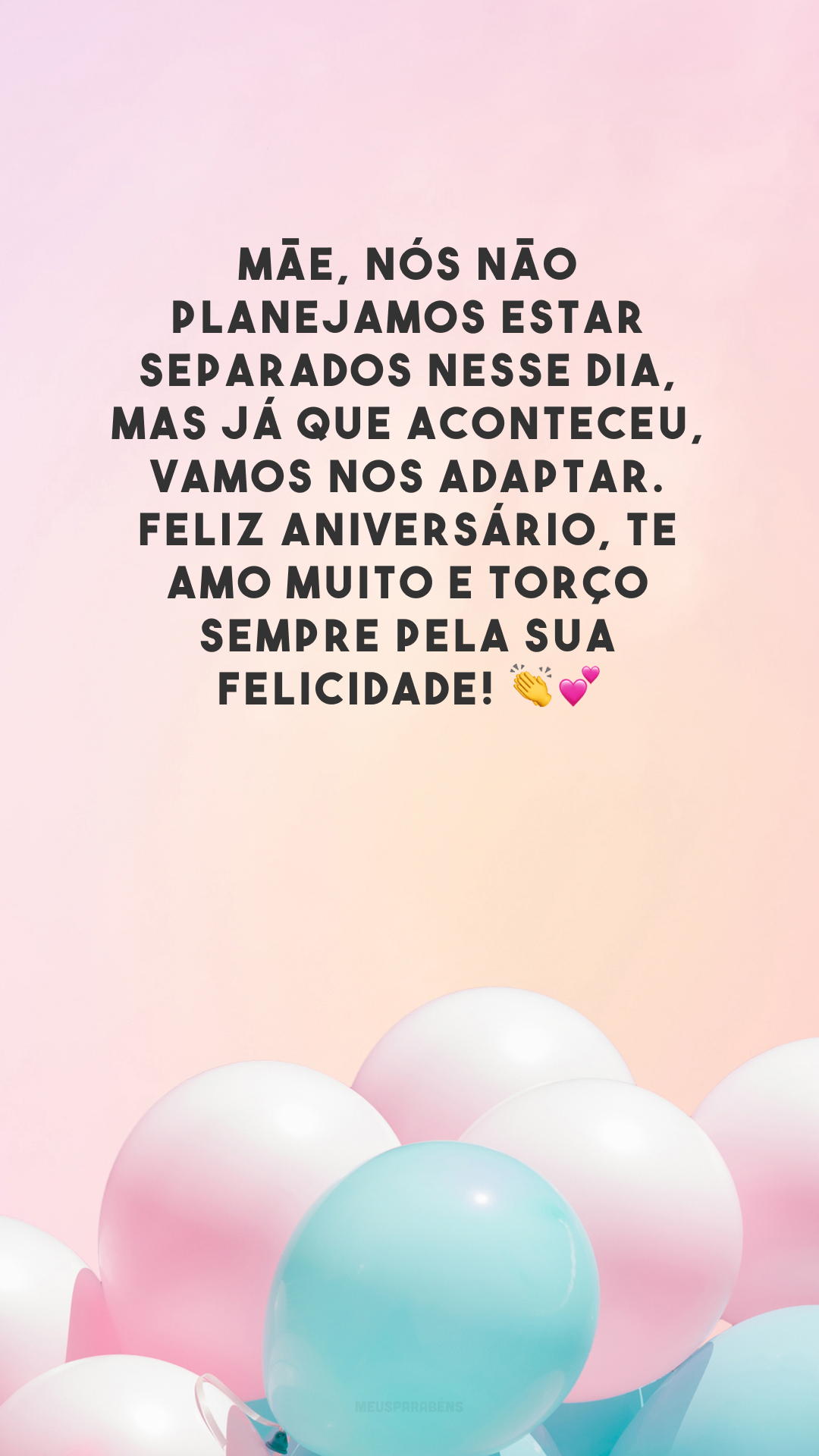 Mãe, nós não planejamos estar separados nesse dia, mas já que aconteceu, vamos nos adaptar. Feliz aniversário, te amo muito e torço sempre pela sua felicidade! 👏💕