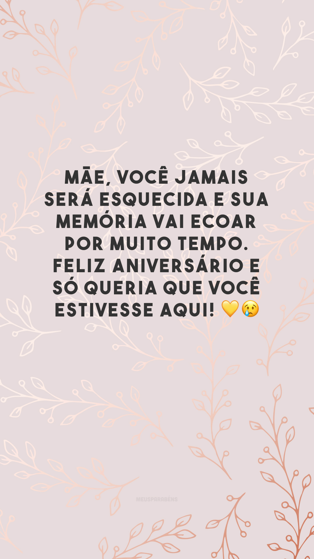 Mãe, você jamais será esquecida e sua memória vai ecoar por muito tempo. Feliz aniversário e só queria que você estivesse aqui! 💛😢