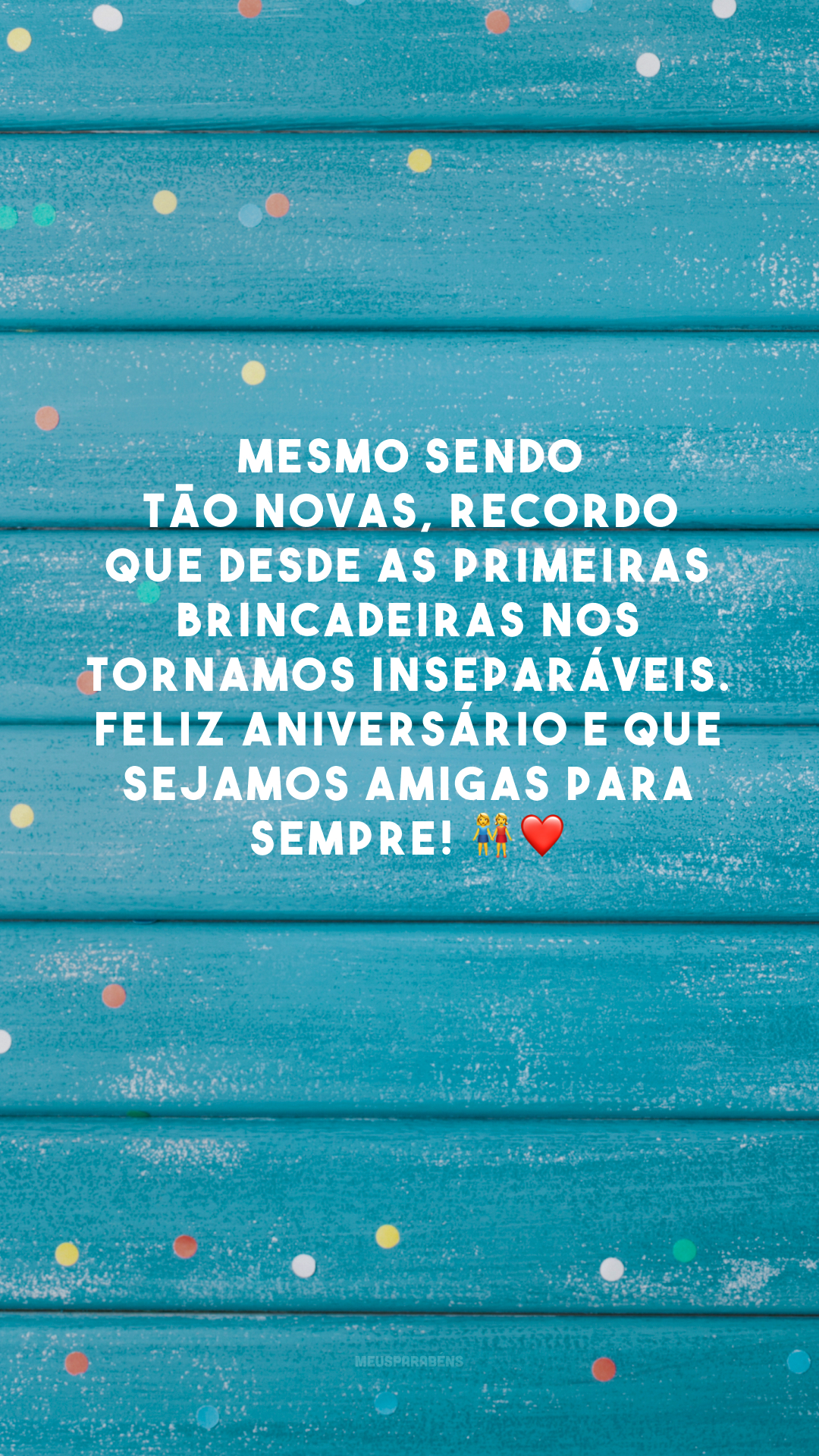 Mesmo sendo tão novas, recordo que desde as primeiras brincadeiras nos tornamos inseparáveis. Feliz aniversário e que sejamos amigas para sempre! 👭❤️