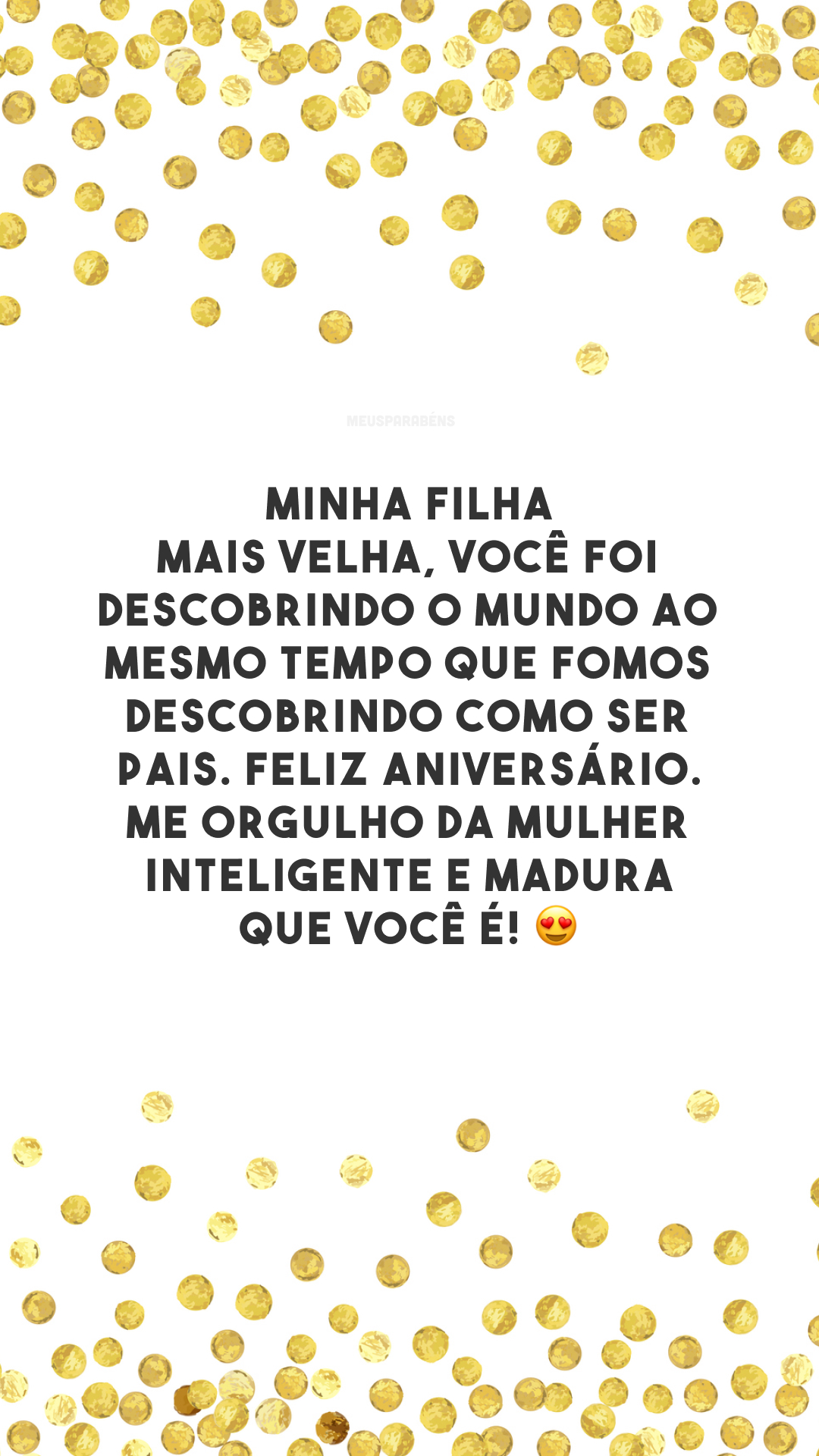 Minha filha mais velha, você foi descobrindo o mundo ao mesmo tempo que fomos descobrindo como ser pais. Feliz aniversário. Me orgulho da mulher inteligente e madura que você é! 😍