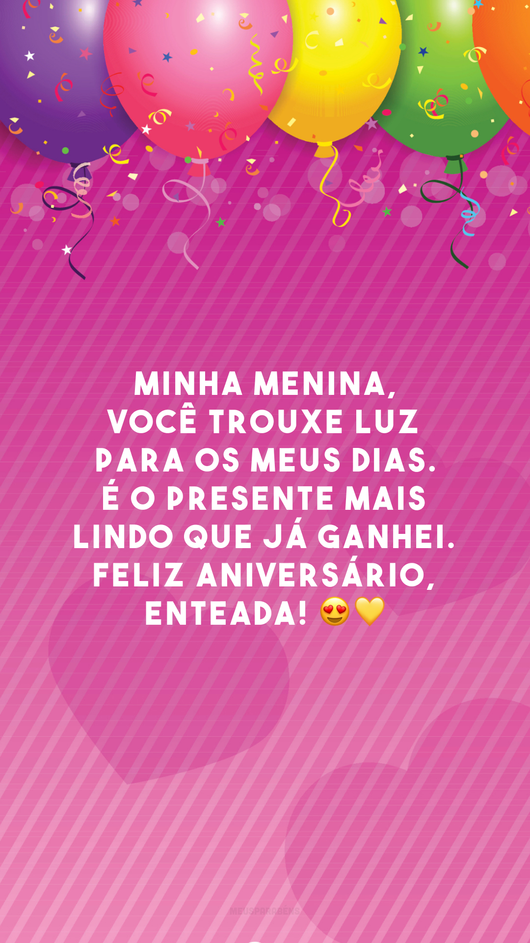 Minha menina, você trouxe luz para os meus dias. É o presente mais lindo que já ganhei. Feliz aniversário, enteada! 😍💛