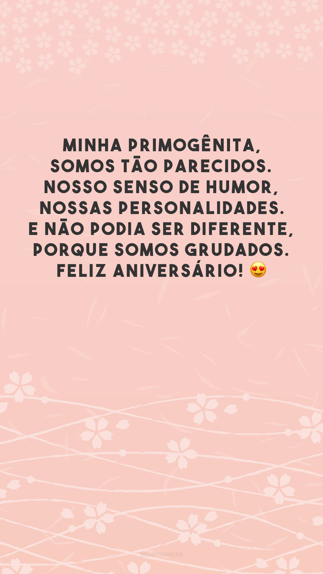 Minha primogênita, somos tão parecidos. Nosso senso de humor, nossas personalidades. E não podia ser diferente, porque somos grudados. Feliz aniversário! 😍