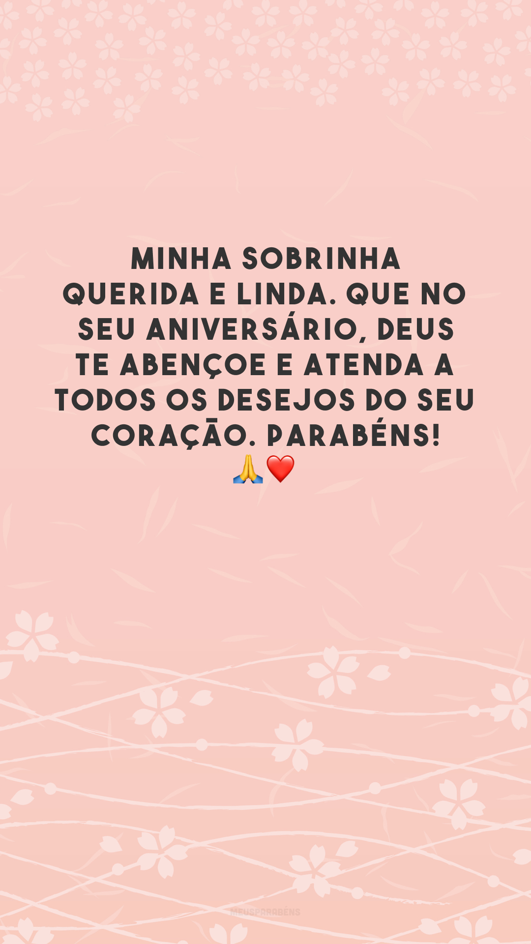 Minha sobrinha querida e linda. Que no seu aniversário, Deus te abençoe e atenda a todos os desejos do seu coração. Parabéns! 🙏❤️