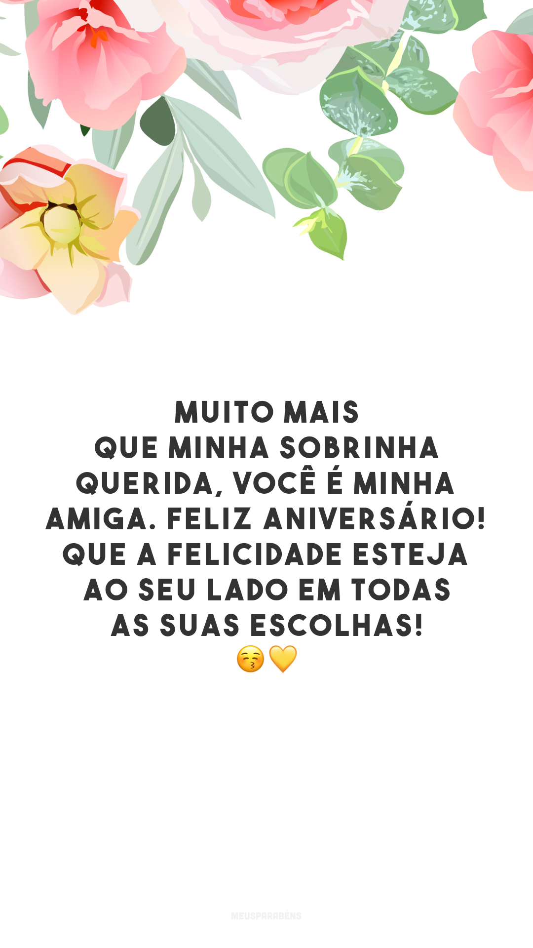 Muito mais que minha sobrinha querida, você é minha amiga. Feliz aniversário! Que a felicidade esteja ao seu lado em todas as suas escolhas! 😚💛