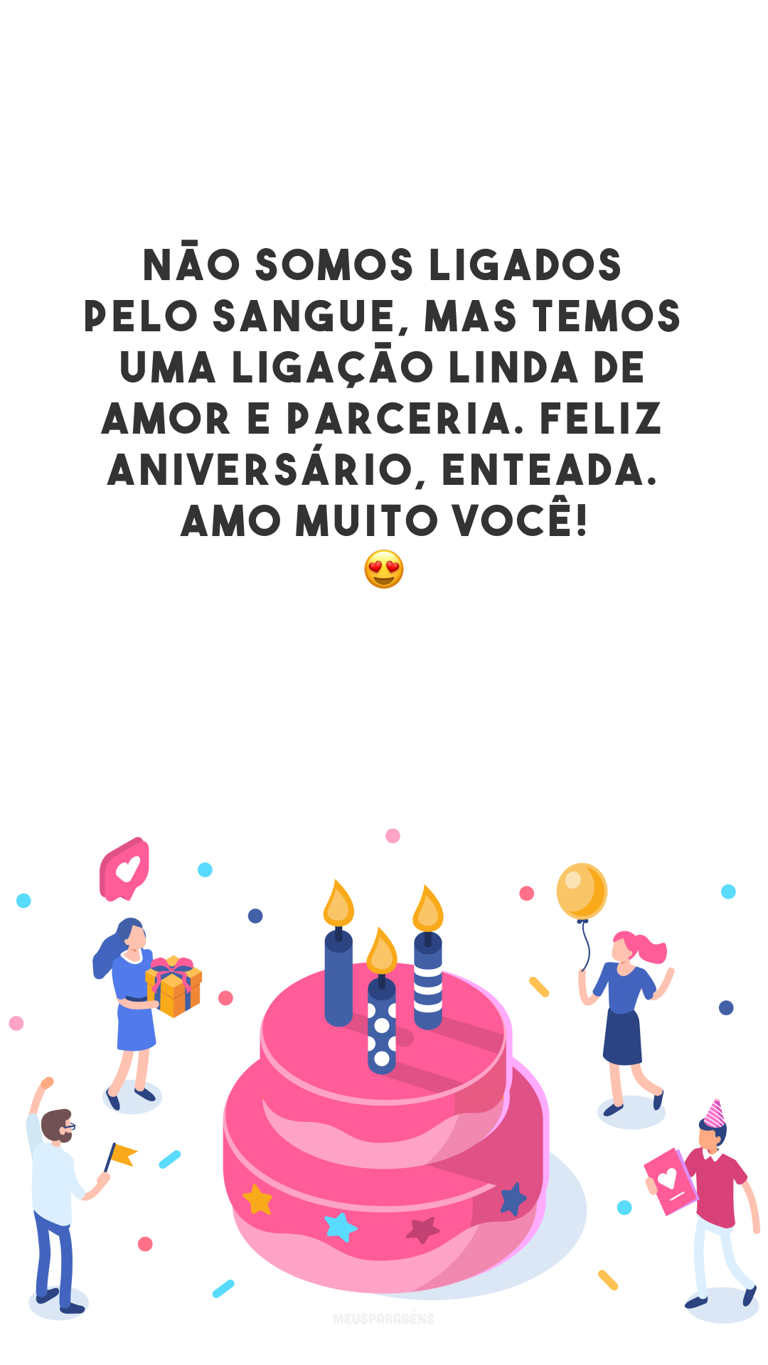 Não somos ligados pelo sangue, mas temos uma ligação linda de amor e parceria. Feliz aniversário, enteada. Amo muito você! 😍