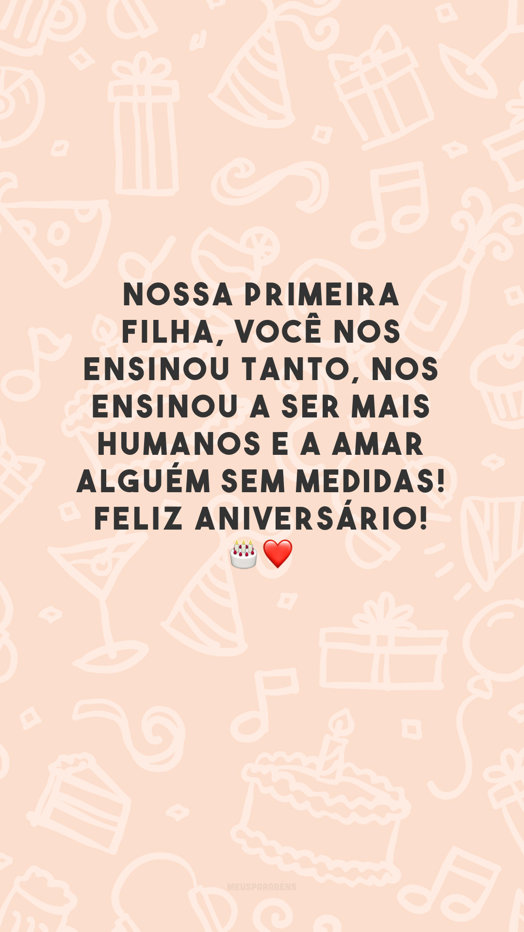 Nossa primeira filha, você nos ensinou tanto, nos ensinou a ser mais humanos e a amar alguém sem medidas! Feliz aniversário! 🎂❤️