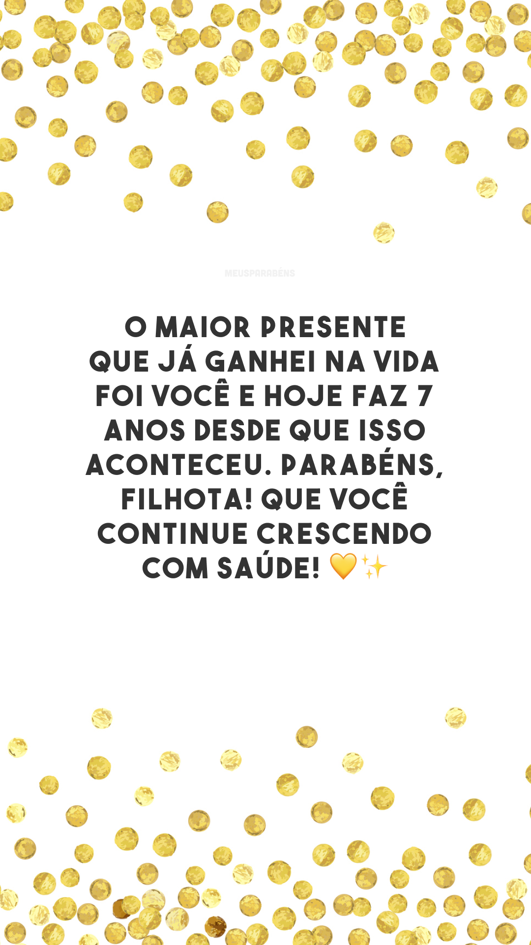 O maior presente que já ganhei na vida foi você e hoje faz 7 anos desde que isso aconteceu. Parabéns, filhota! Que você continue crescendo com saúde! 💛✨