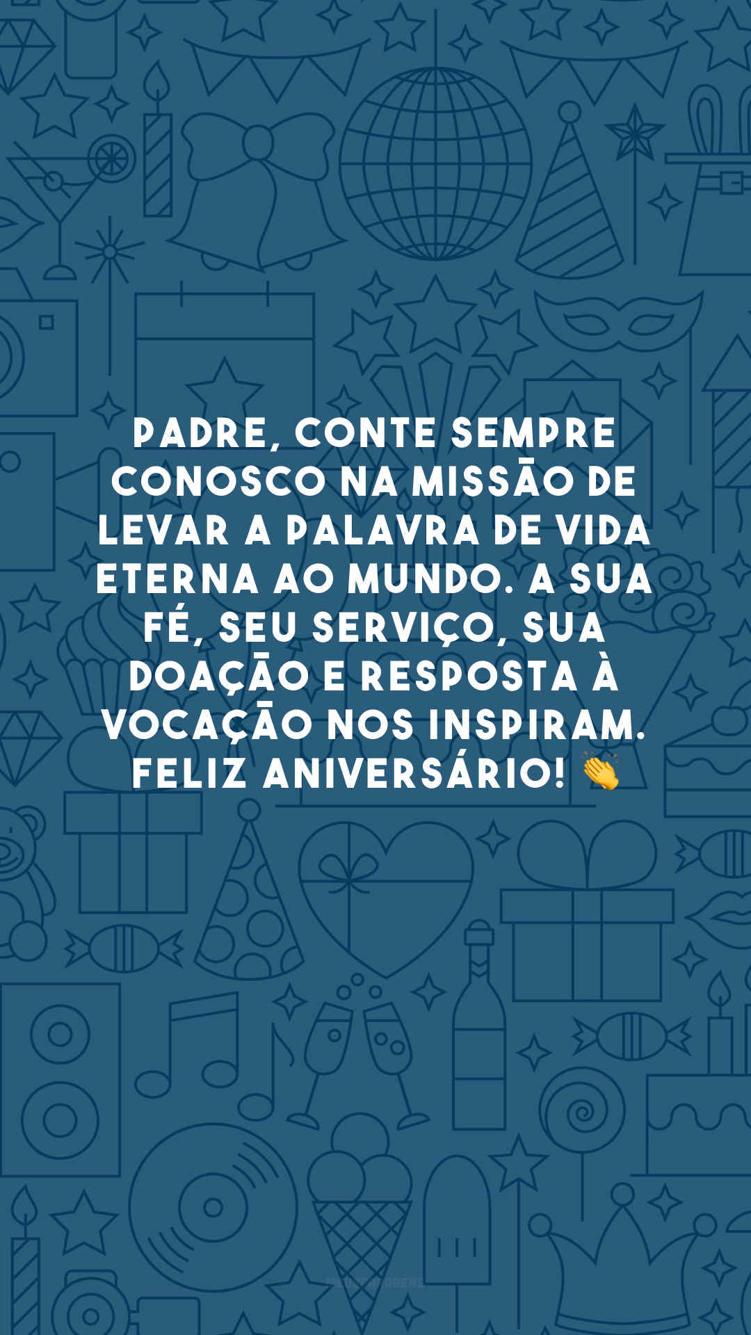 Padre, conte sempre conosco na missão de levar a palavra de vida eterna ao mundo. A sua fé, seu serviço, sua doação e resposta à vocação nos inspiram. Feliz aniversário! 👏