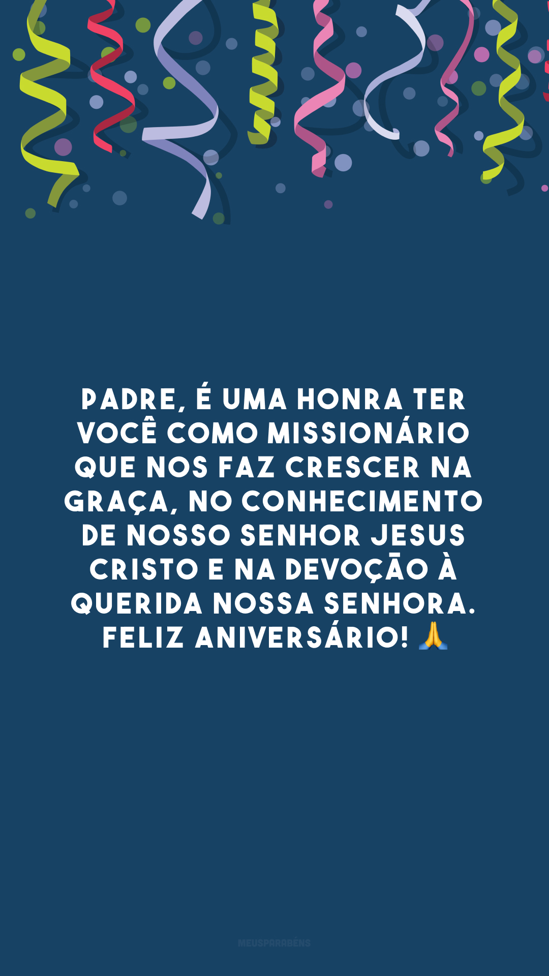 Padre, é uma honra ter você como missionário que nos faz crescer na graça, no conhecimento de Nosso Senhor Jesus Cristo e na devoção à querida Nossa Senhora. Feliz aniversário! 🙏