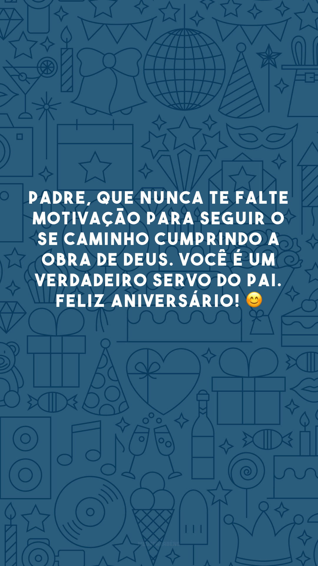 Padre, que nunca te falte motivação para seguir o se caminho cumprindo a obra de Deus. Você é um verdadeiro servo do Pai. Feliz aniversário! 😊