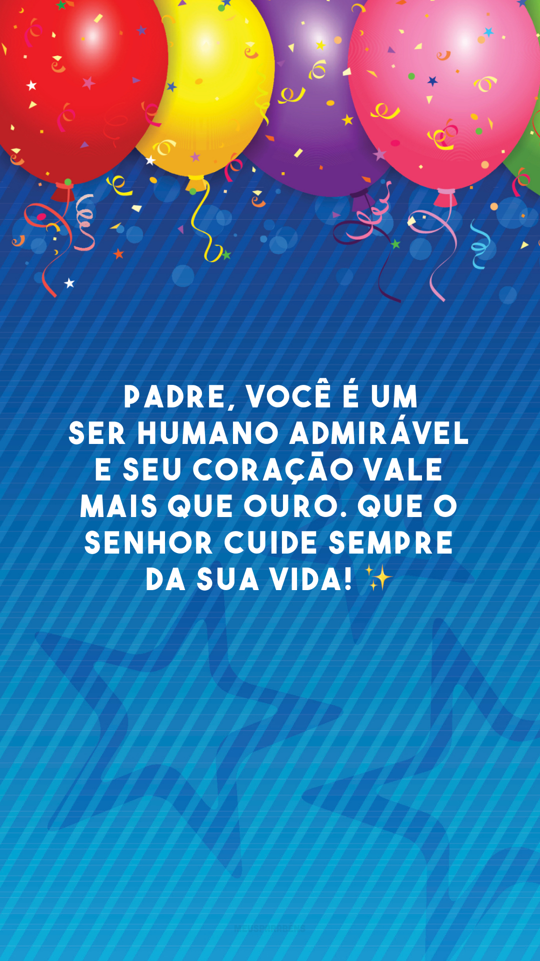 Padre, você é um ser humano admirável e seu coração vale mais que ouro. Que o Senhor cuide sempre da sua vida! ✨