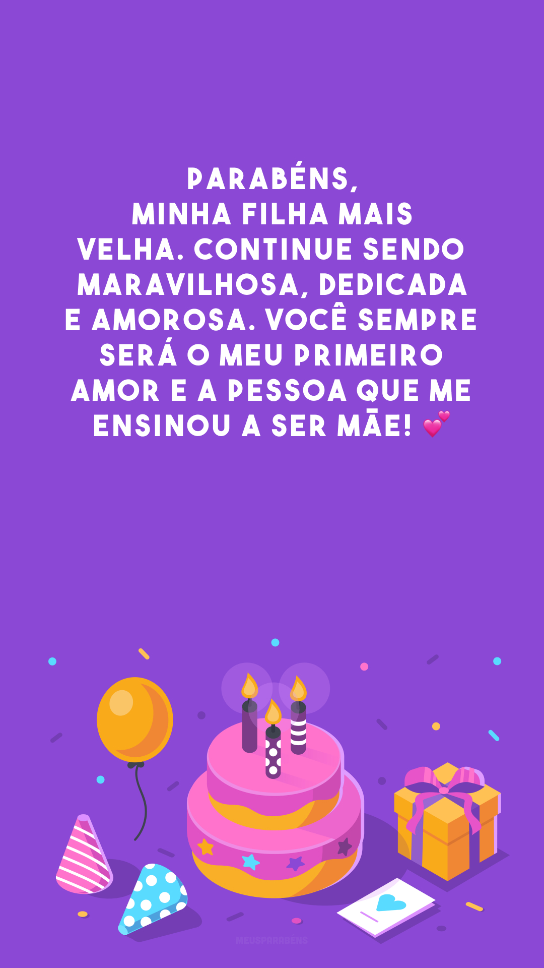 Parabéns, minha filha mais velha. Continue sendo maravilhosa, dedicada e amorosa. Você sempre será o meu primeiro amor e a pessoa que me ensinou a ser mãe! 💕