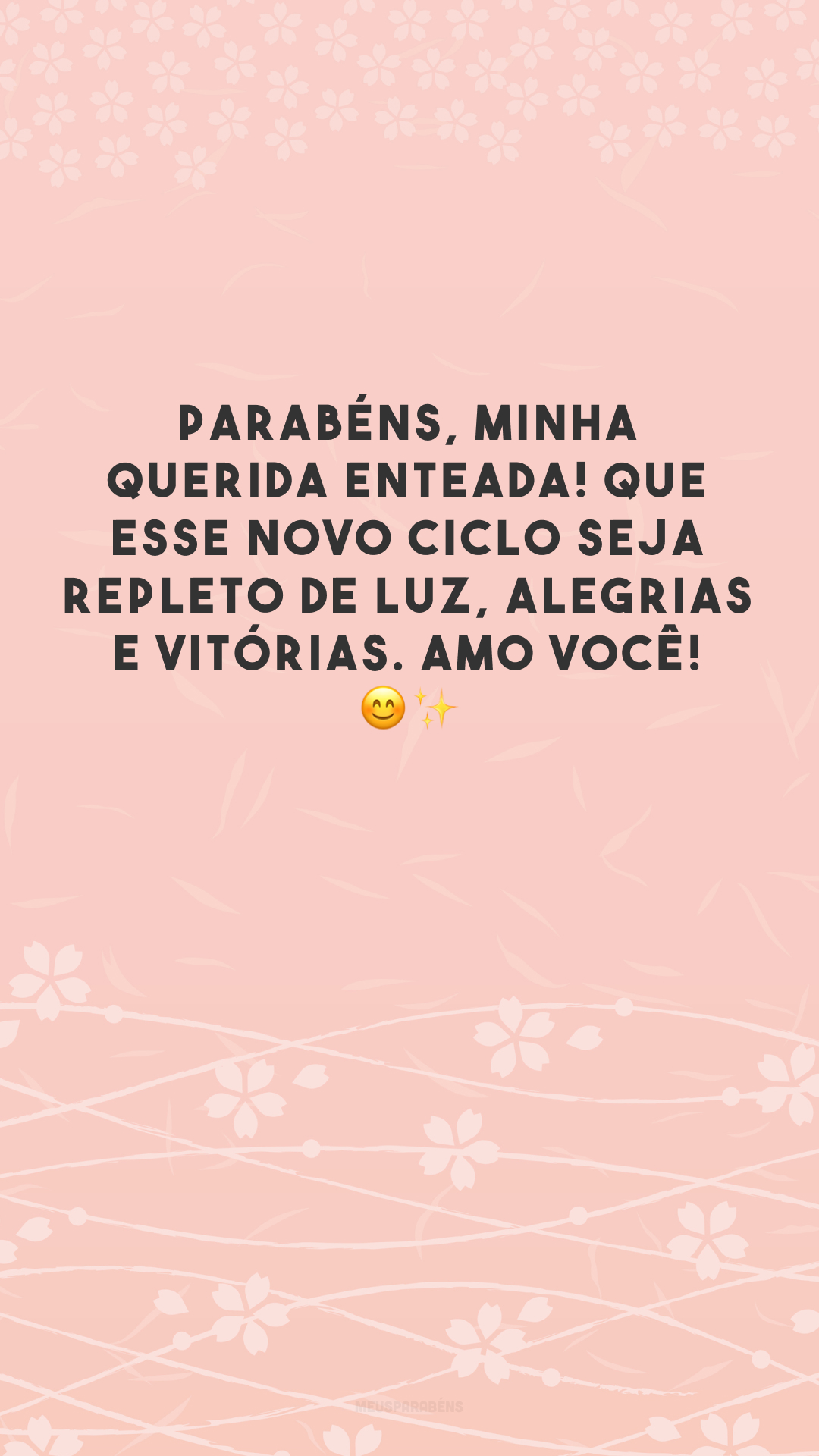 Parabéns, minha querida enteada! Que esse novo ciclo seja repleto de luz, alegrias e vitórias. Amo você! 😊✨