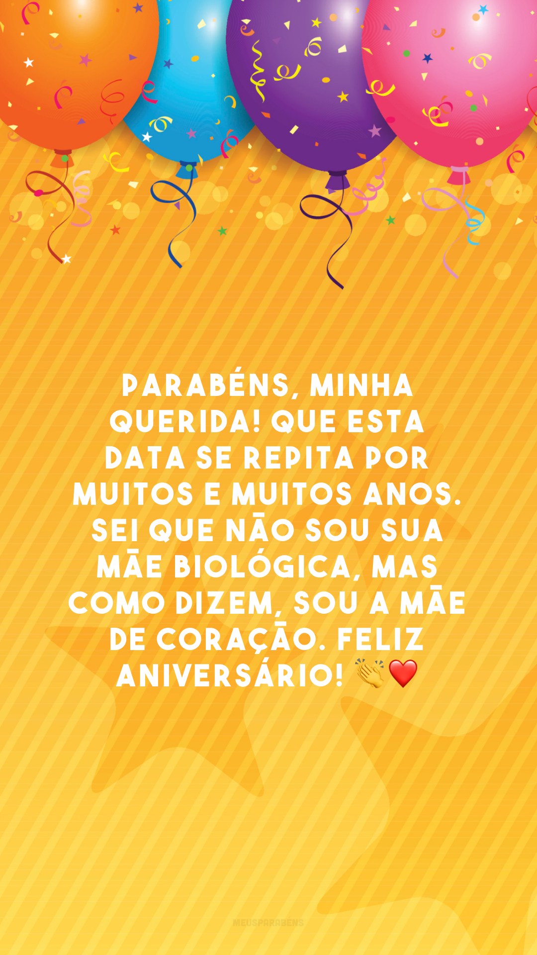 Parabéns, minha querida! Que esta data se repita por muitos e muitos anos. Sei que não sou sua mãe biológica, mas como dizem, sou a mãe de coração. Feliz aniversário! 👏❤️