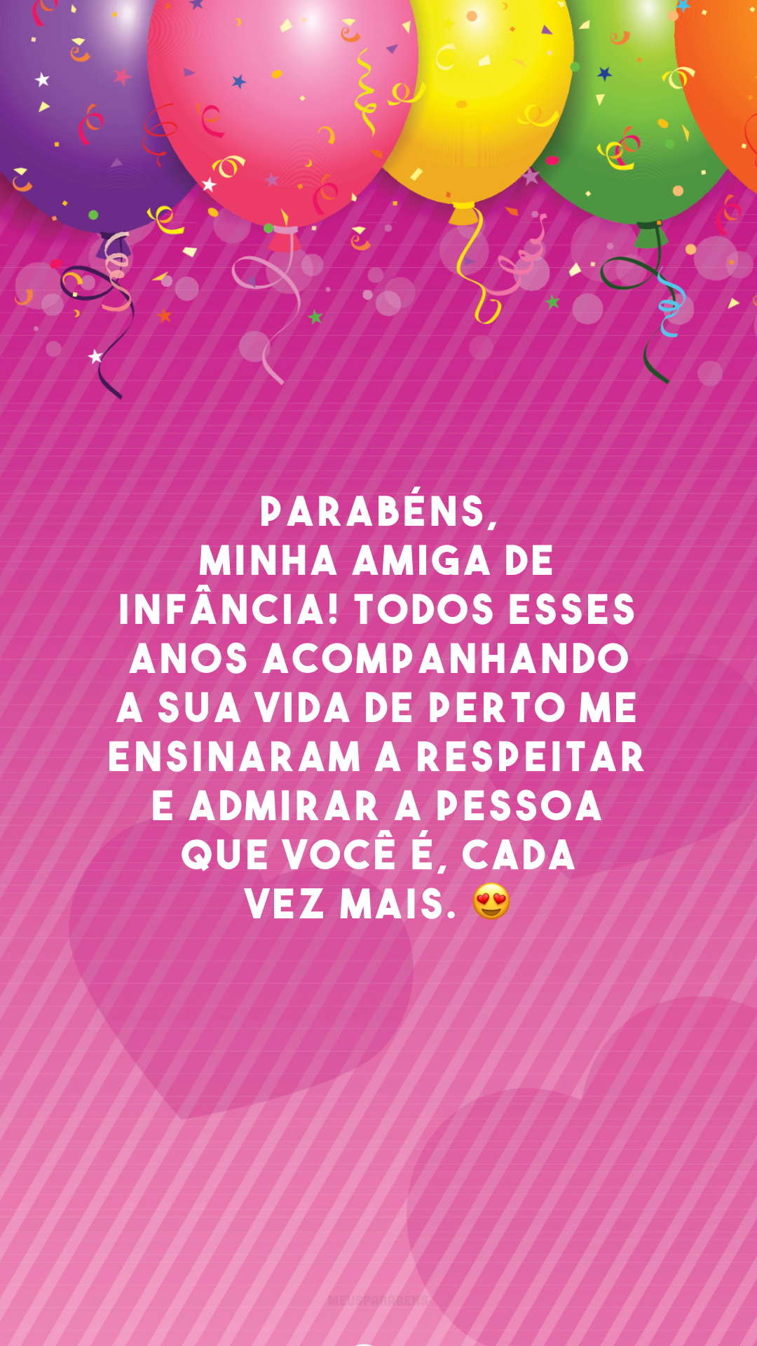 Parabéns, minha amiga de infância! Todos esses anos acompanhando a sua vida de perto me ensinaram a respeitar e admirar a pessoa que você é, cada vez mais. 😍