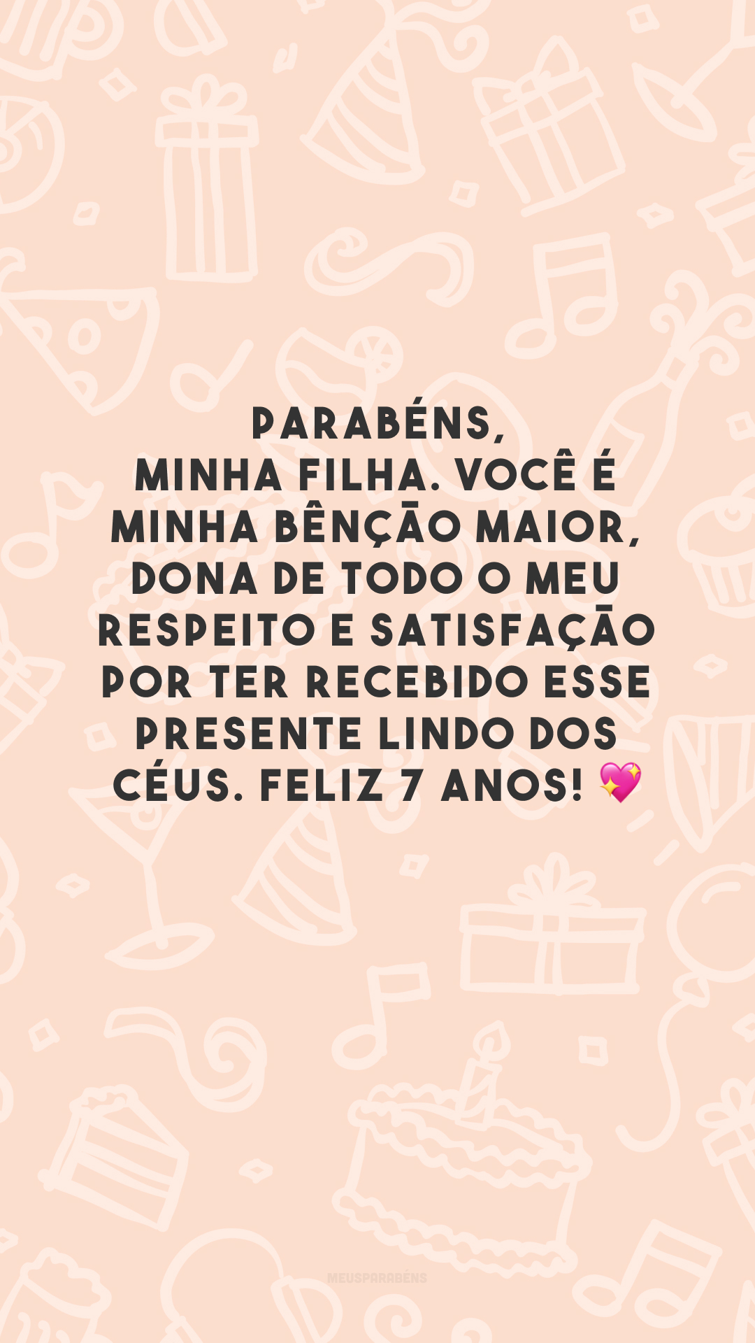 Parabéns, minha filha. Você é minha bênção maior, dona de todo o meu respeito e satisfação por ter recebido esse presente lindo dos céus. Feliz 7 anos! 💖