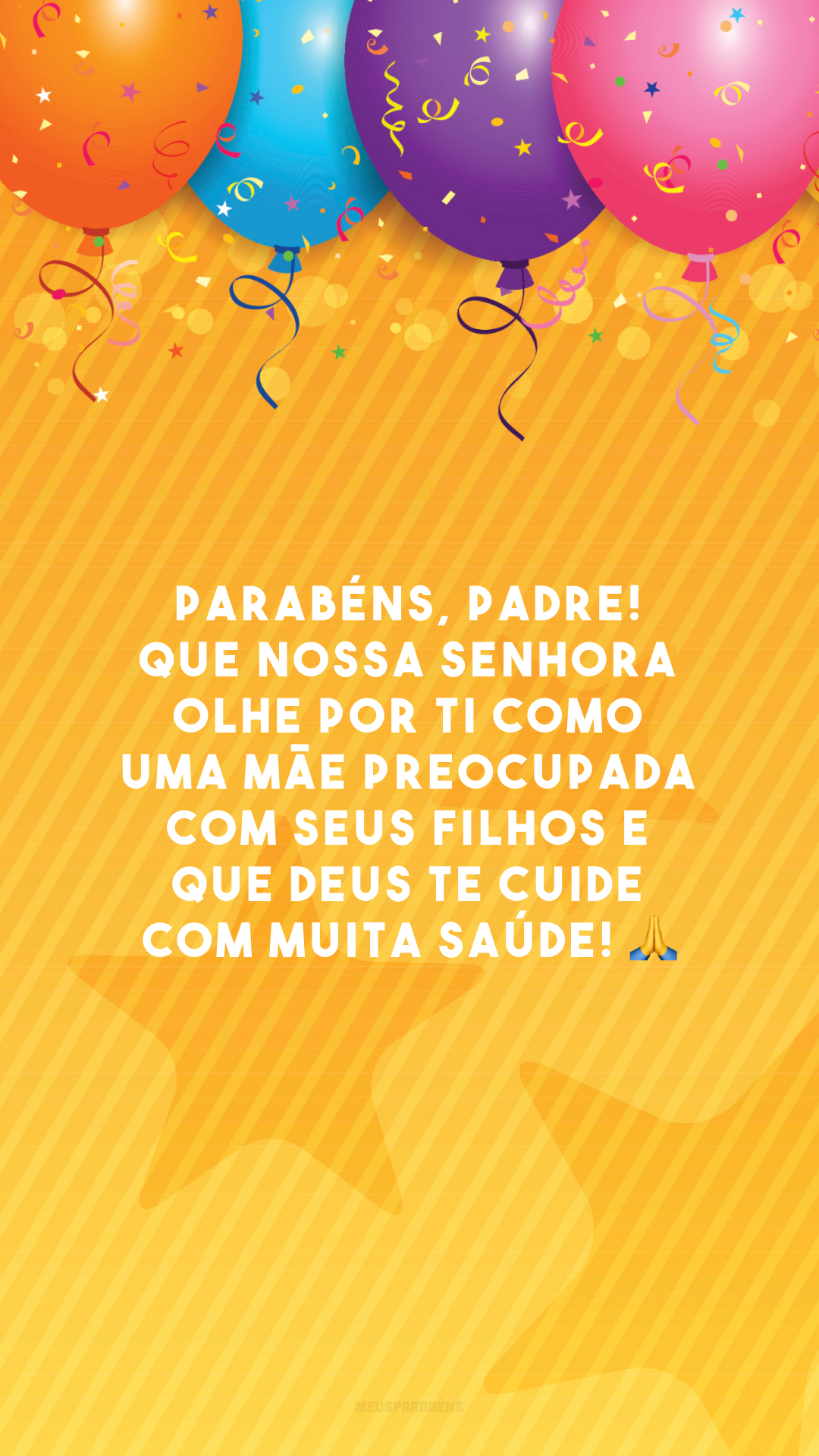 Parabéns, padre! Que Nossa Senhora olhe por ti como uma mãe preocupada com seus filhos e que Deus te cuide com muita saúde! 🙏