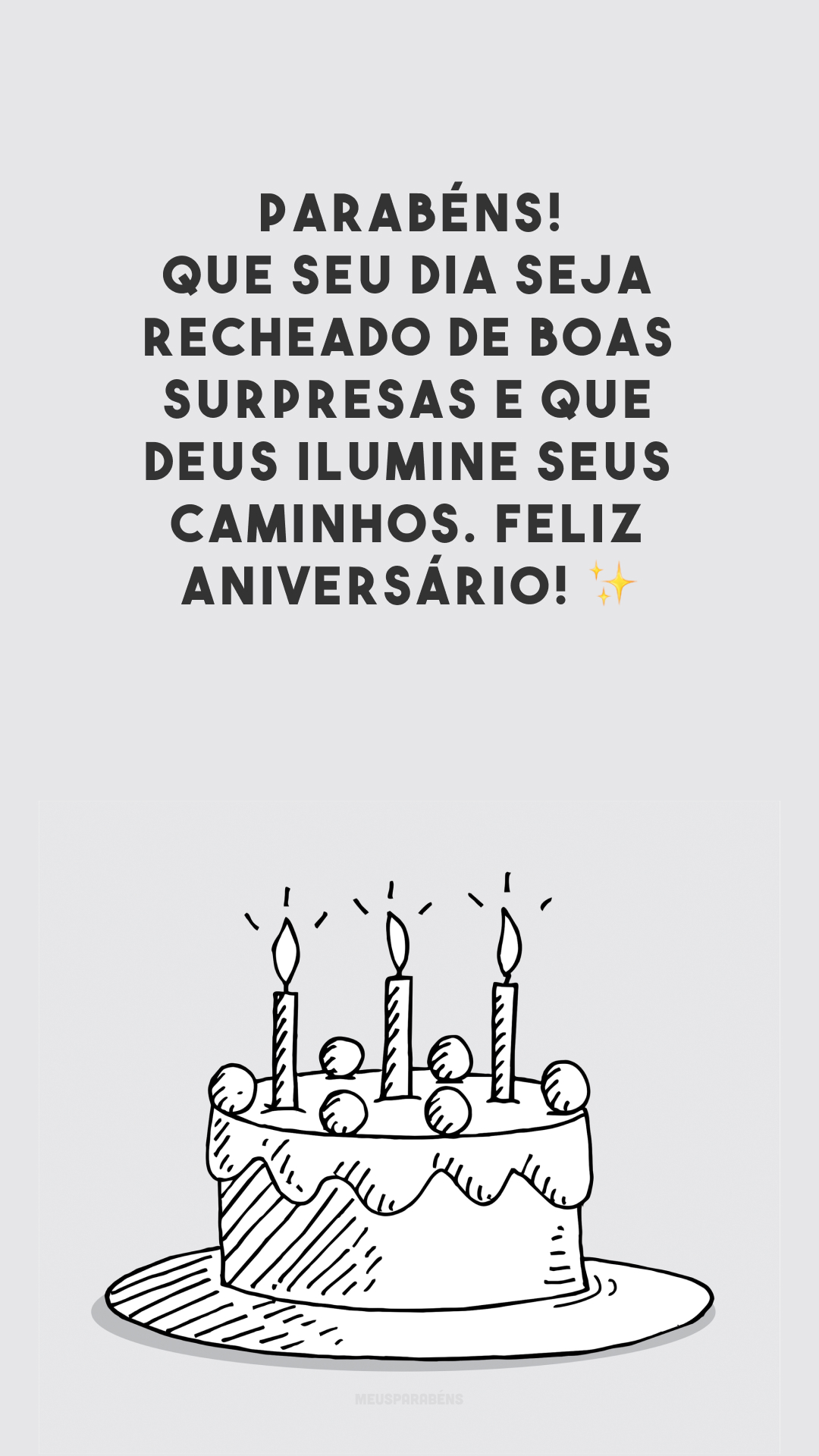 Parabéns! Que seu dia seja recheado de boas surpresas e que Deus ilumine seus caminhos. Feliz aniversário! ✨