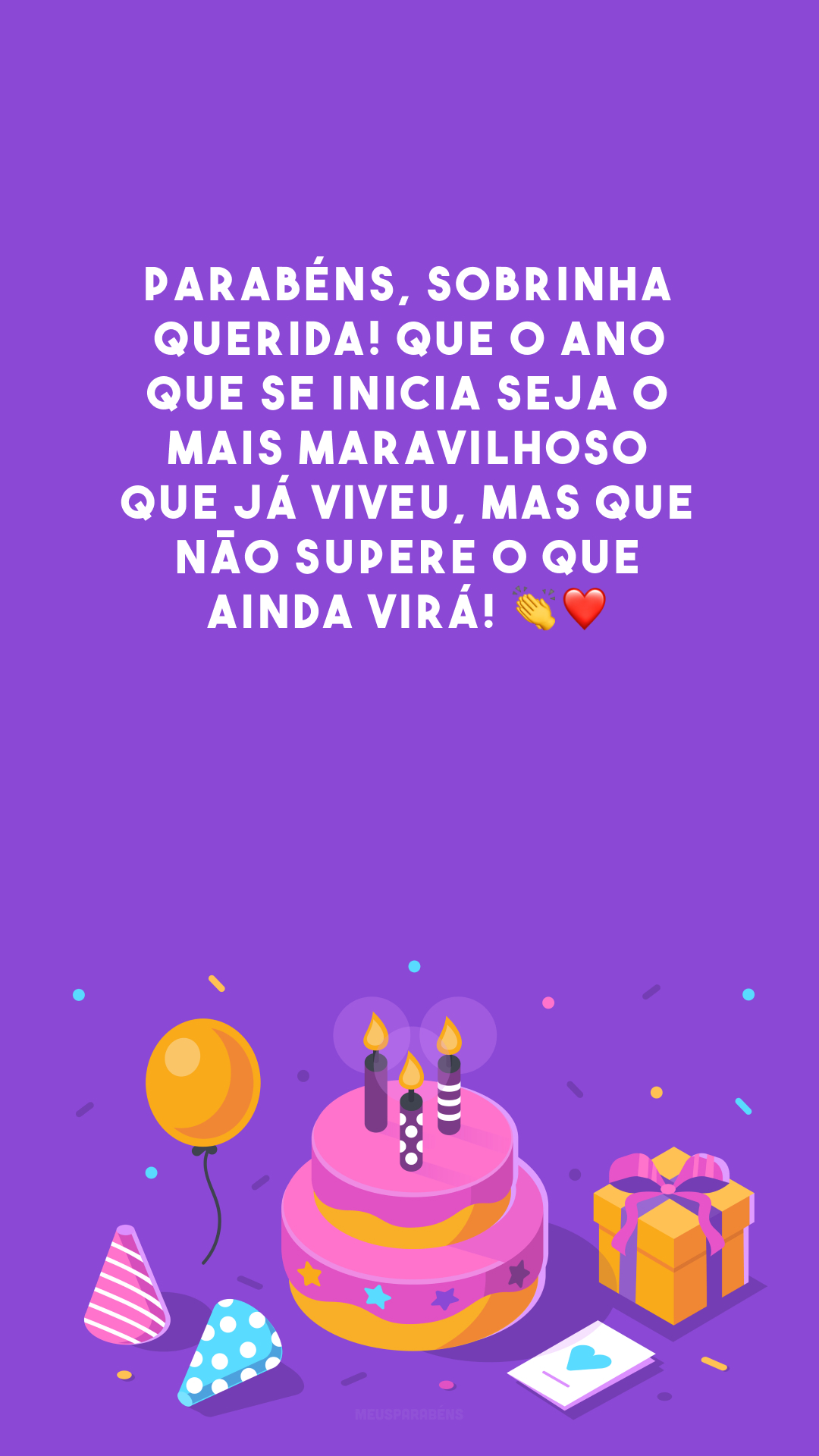 Parabéns, sobrinha querida! Que o ano que se inicia seja o mais maravilhoso que já viveu, mas que não supere o que ainda virá! 👏❤️