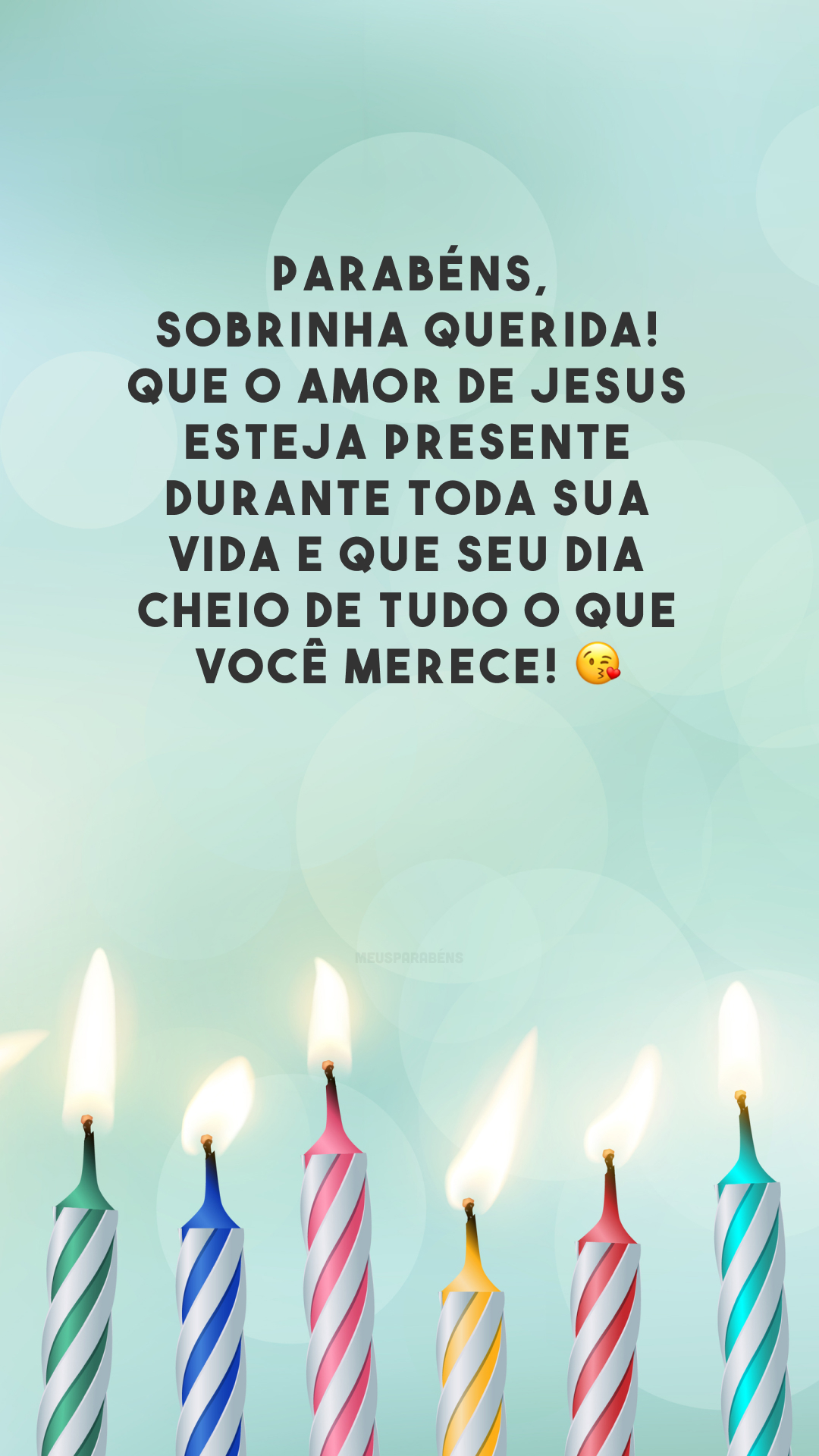 Parabéns, sobrinha querida! Que o amor de Jesus esteja presente durante toda sua vida e que seu dia cheio de tudo o que você merece! 😘