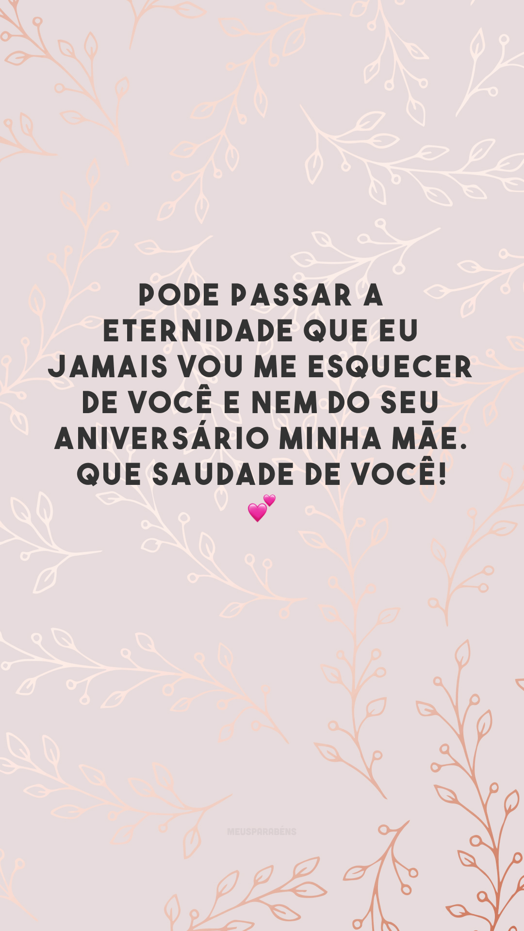 Pode passar a eternidade que eu jamais vou me esquecer de você e nem do seu aniversário minha mãe. Que saudade de você! 💕