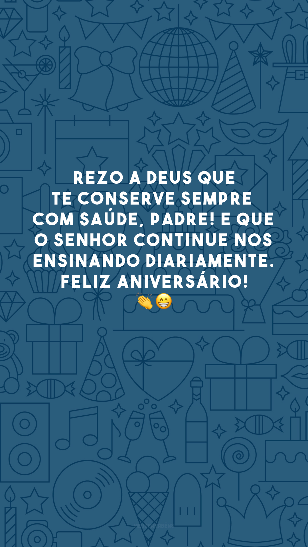 Rezo a Deus que te conserve sempre com saúde, padre! E que o senhor continue nos ensinando diariamente. Feliz aniversário! 👏😁