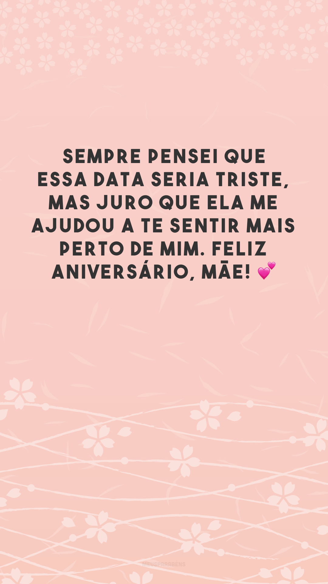 Sempre pensei que essa data seria triste, mas juro que ela me ajudou a te sentir mais perto de mim. Feliz aniversário, mãe! 💕