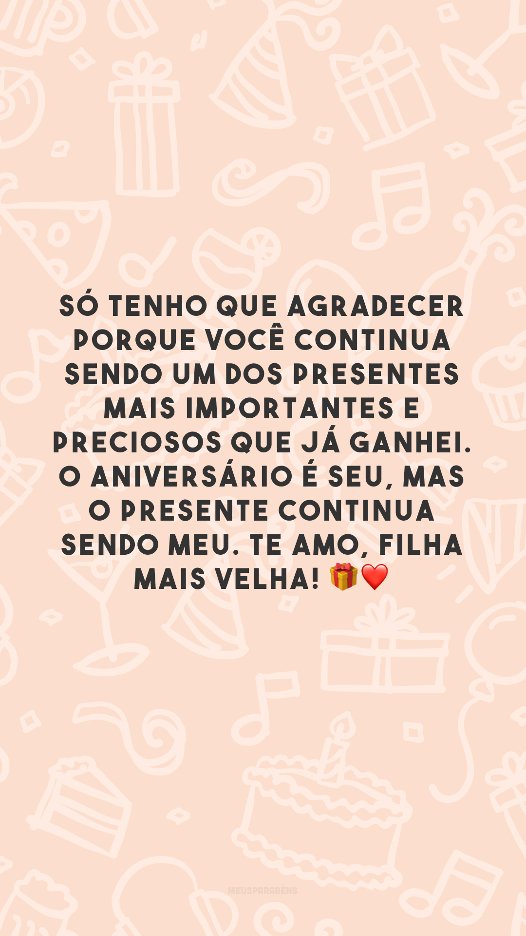 Só tenho que agradecer porque você continua sendo um dos presentes mais importantes e preciosos que já ganhei. O aniversário é seu, mas o presente continua sendo meu. Te amo, filha mais velha! 🎁❤️