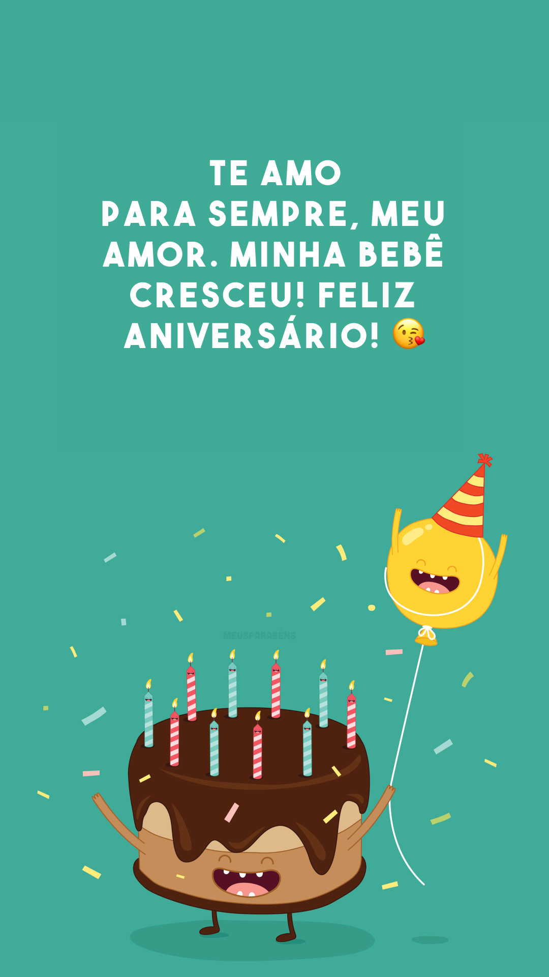 Te amo para sempre, meu amor. Minha bebê cresceu! Feliz aniversário! 😘