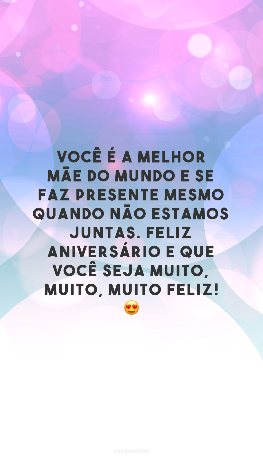 Você é a melhor mãe do mundo e se faz presente mesmo quando não estamos juntas. Feliz aniversário e que você seja muito, muito, muito feliz! 😍