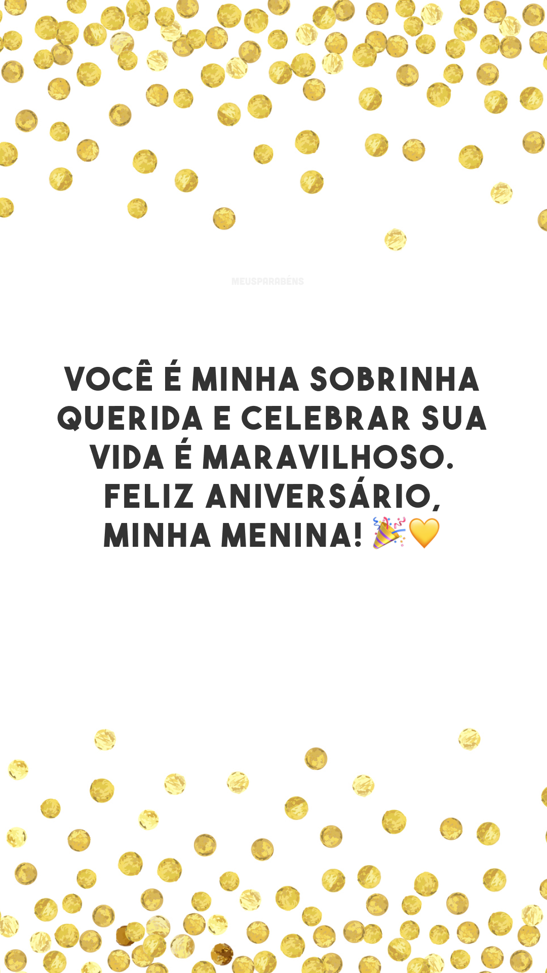 Você é minha sobrinha querida e celebrar sua vida é maravilhoso. Feliz aniversário, minha menina! 🎉💛