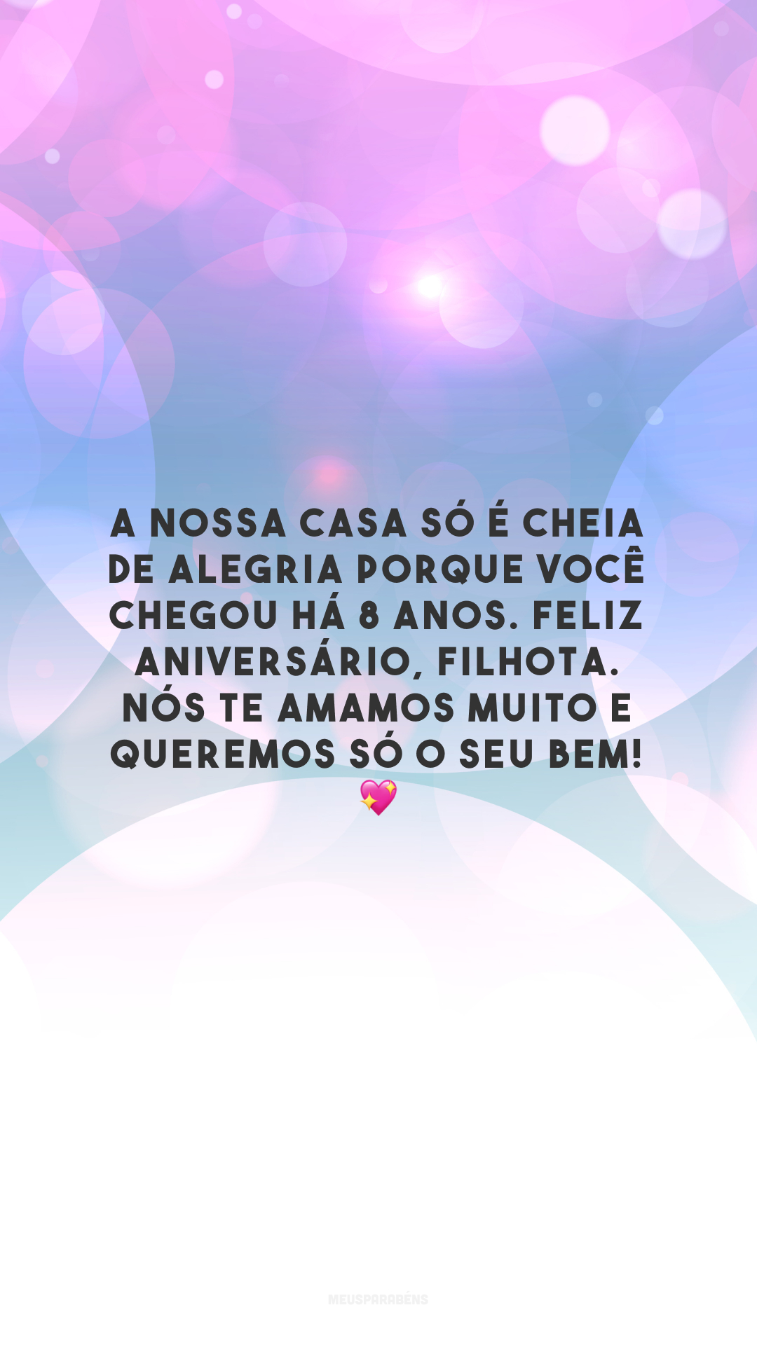 A nossa casa só é cheia de alegria porque você chegou há 8 anos. Feliz aniversário, filhota. Nós te amamos muito e queremos só o seu bem! 💖