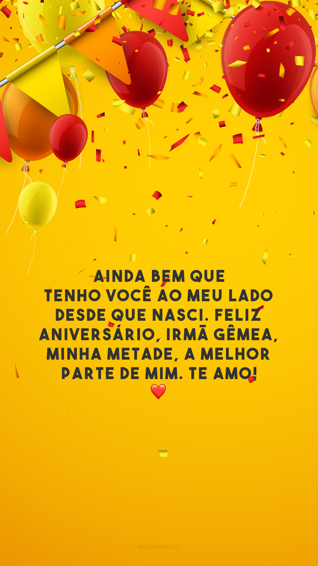 Ainda bem que tenho você ao meu lado desde que nasci. Feliz aniversário, irmã gêmea, minha metade, a melhor parte de mim. Te amo! ❤️