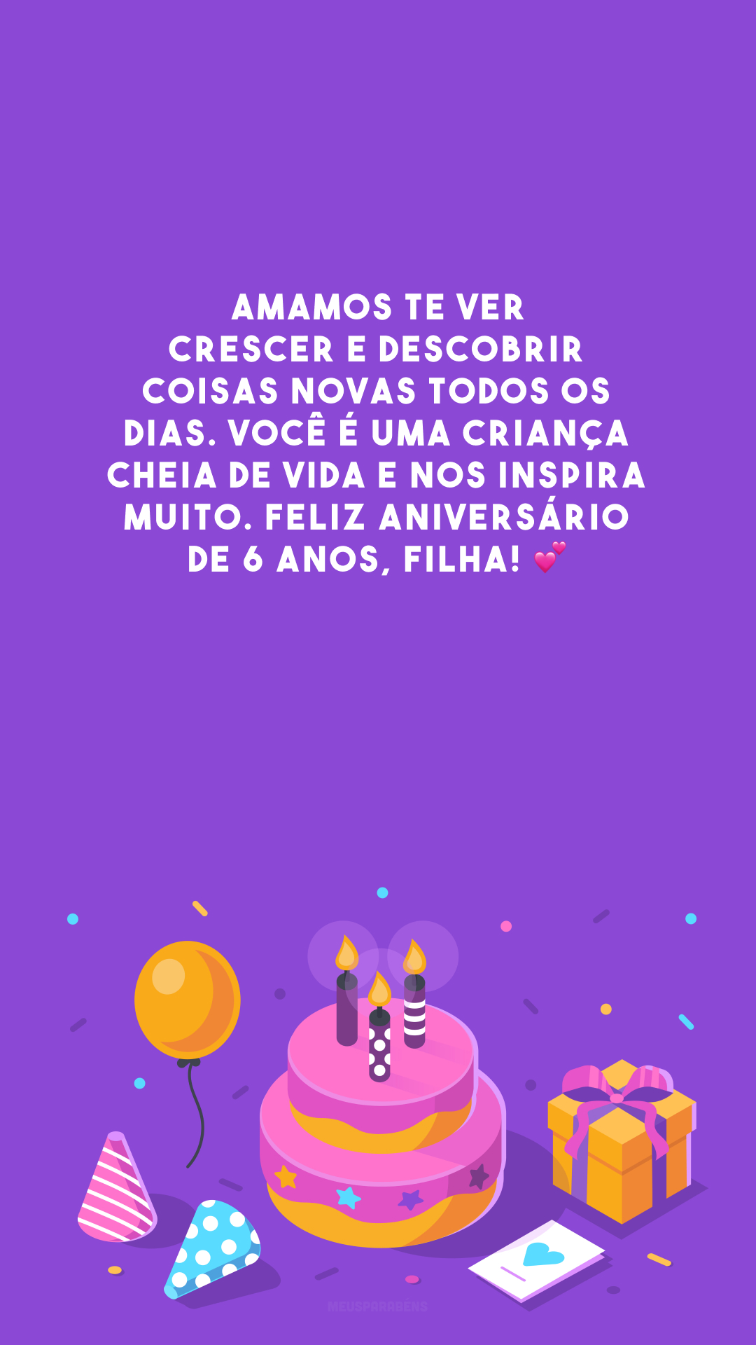 Amamos te ver crescer e descobrir coisas novas todos os dias. Você é uma criança cheia de vida e nos inspira muito. Feliz aniversário de 6 anos, filha! 💕