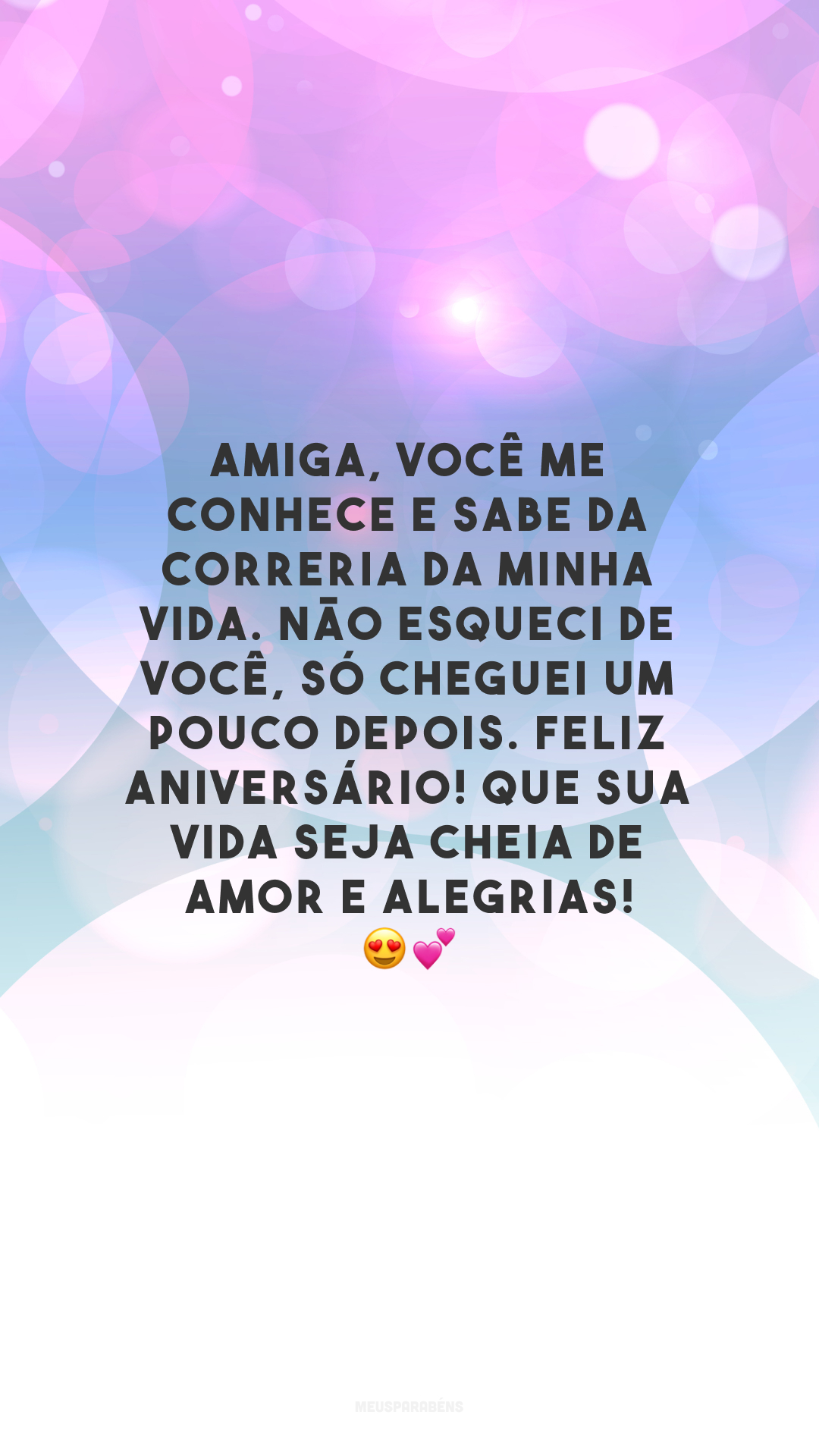 Amiga, você me conhece e sabe da correria da minha vida. Não esqueci de você, só cheguei um pouco depois. Feliz aniversário! Que sua vida seja cheia de amor e alegrias! 😍💕